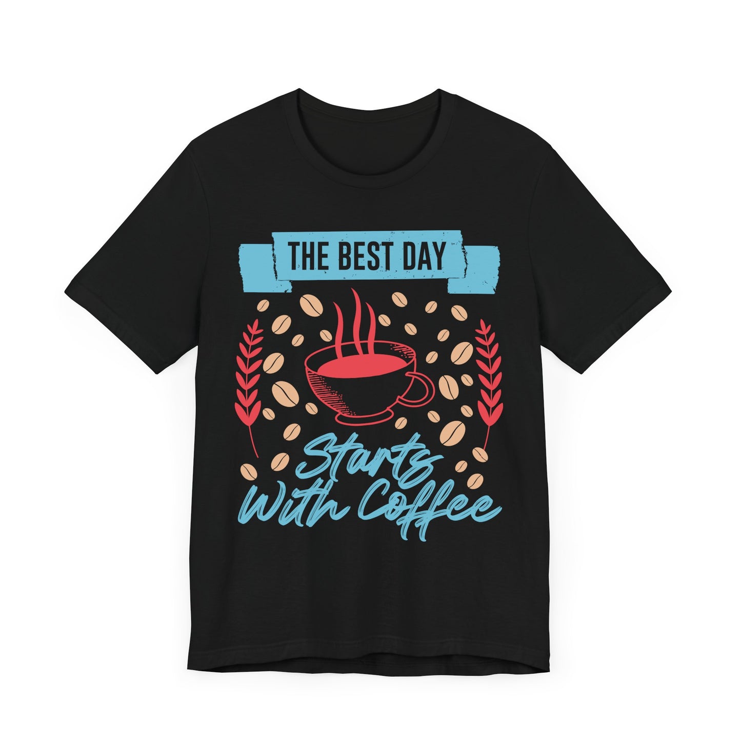 The Best Day Starts With - Coffee Tee