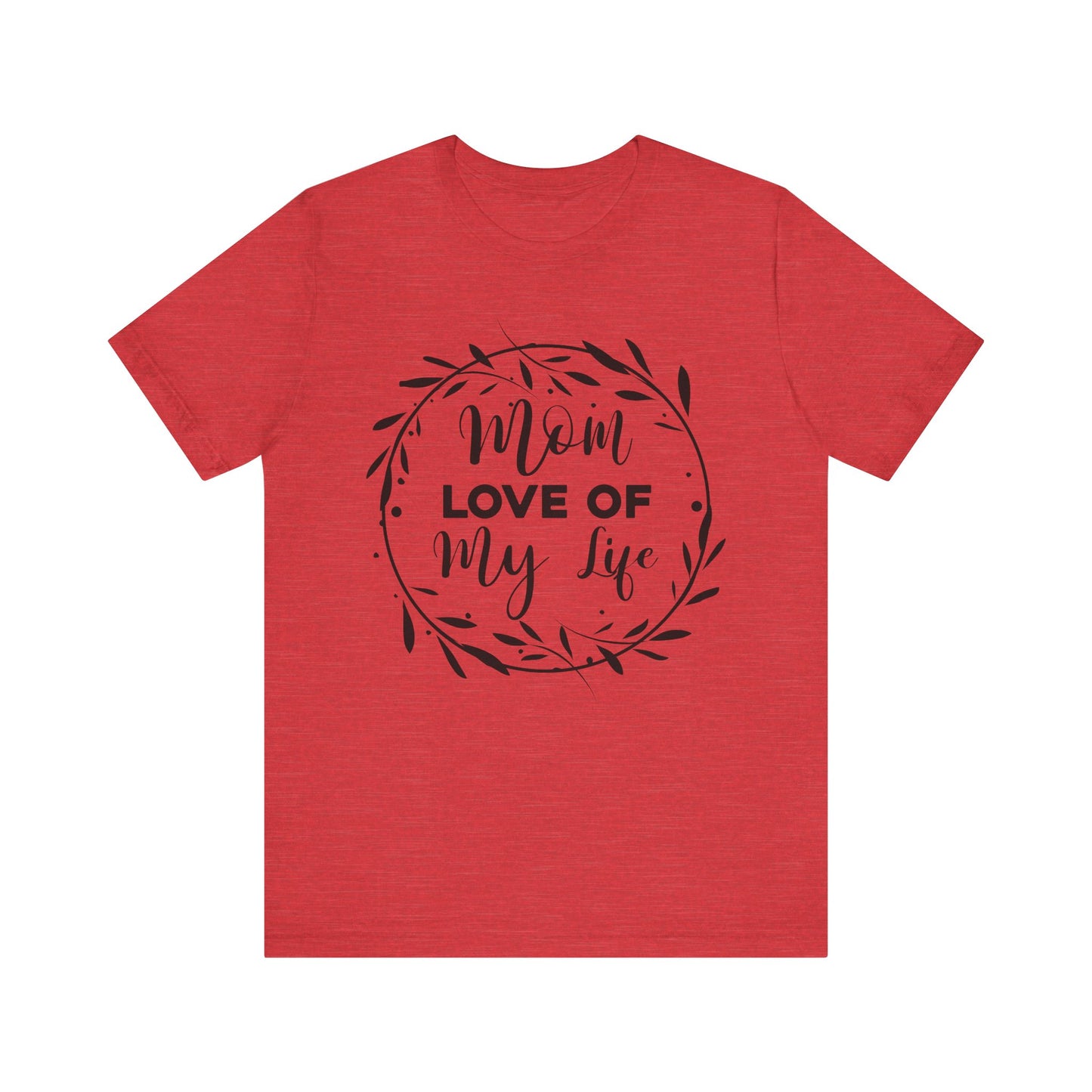 Mom Love of My Life Family Tee
