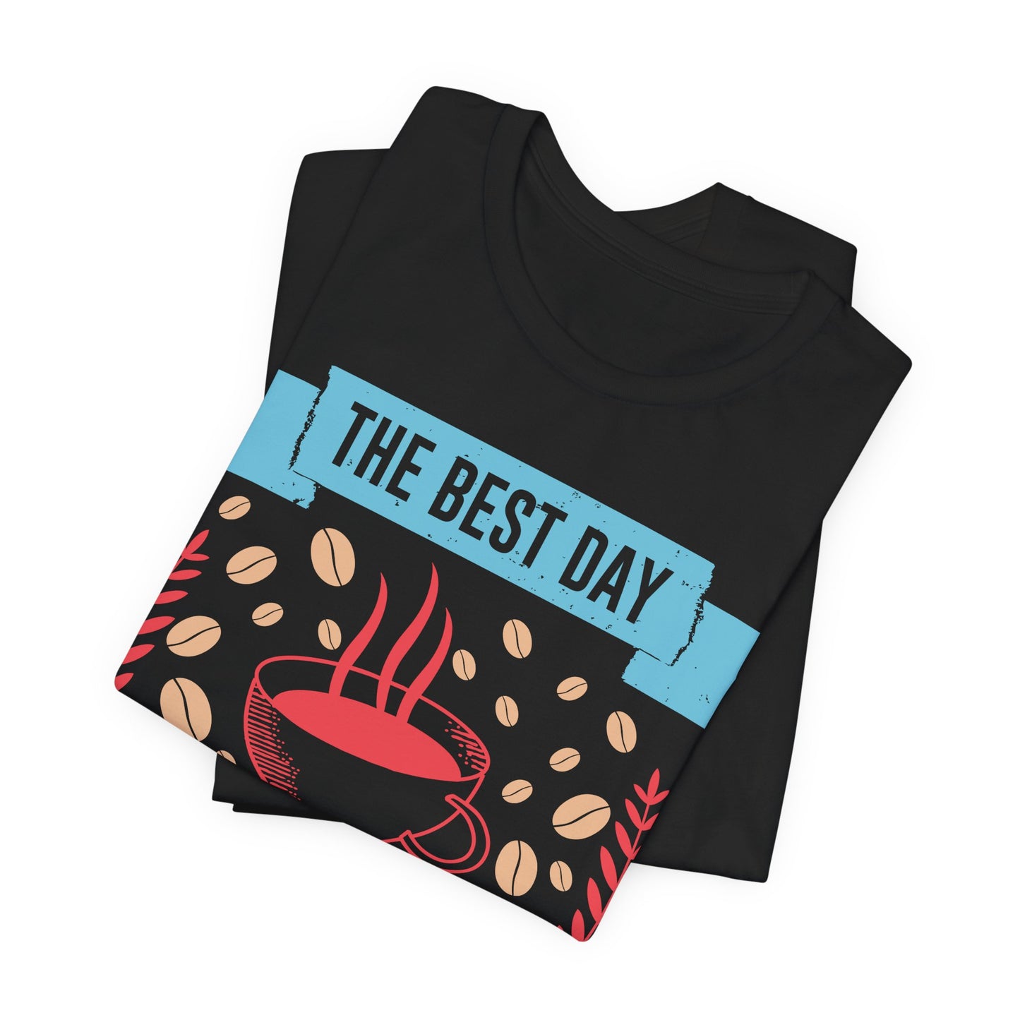 The Best Day Starts With - Coffee Tee