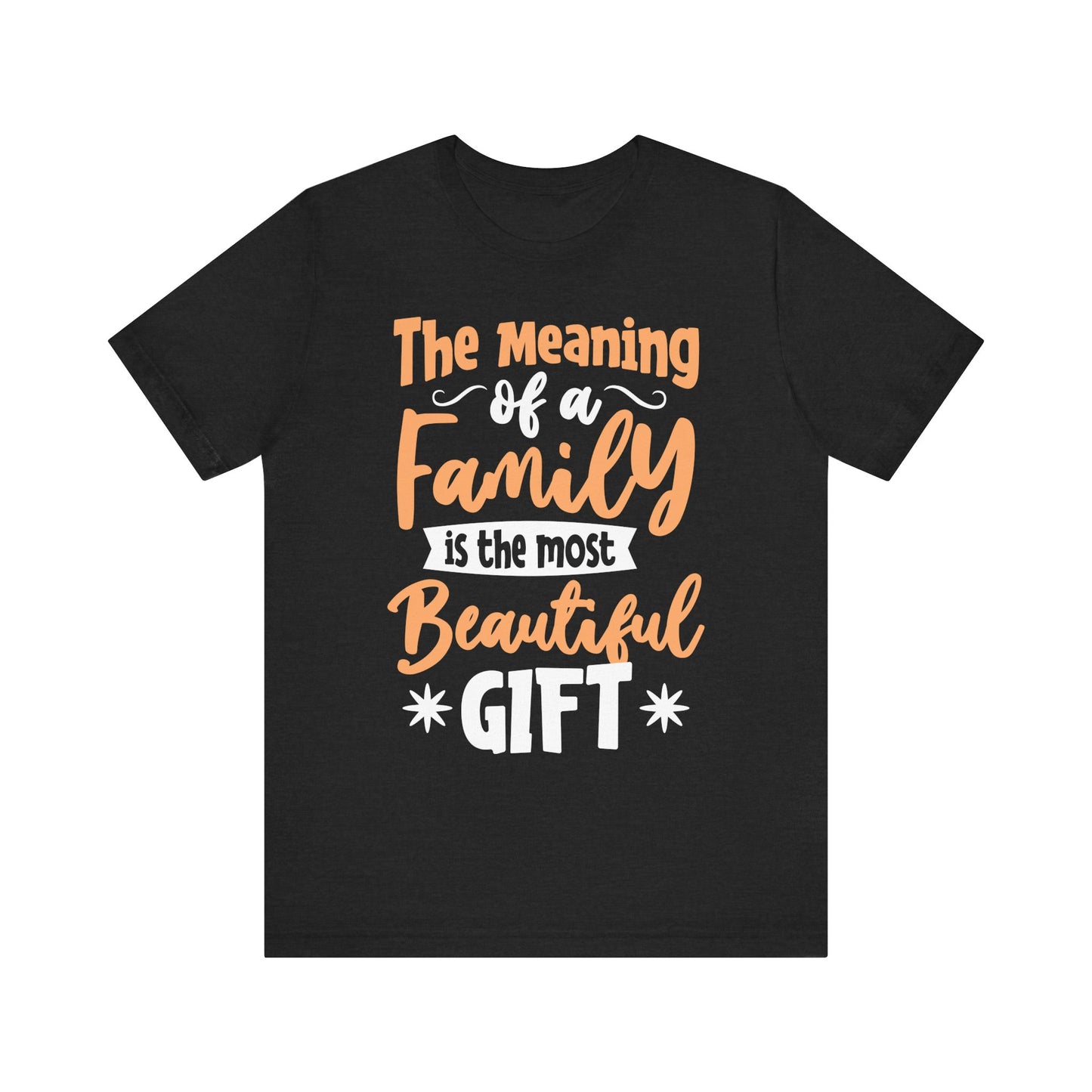 The Meaning of a Family Is The Most Beautiful Gift Family Tee