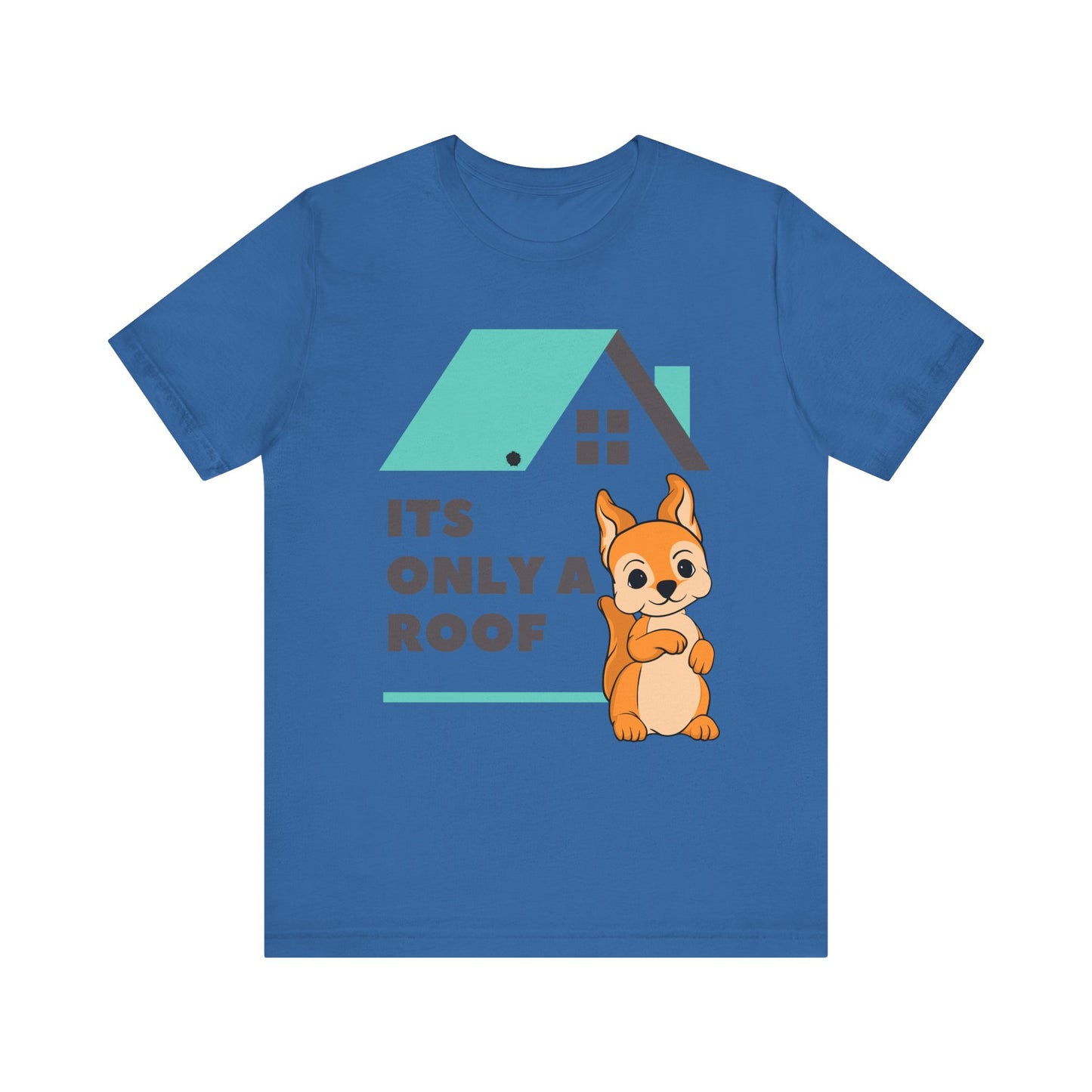 Funny Sarcastic Pets Tee - It's only a roof