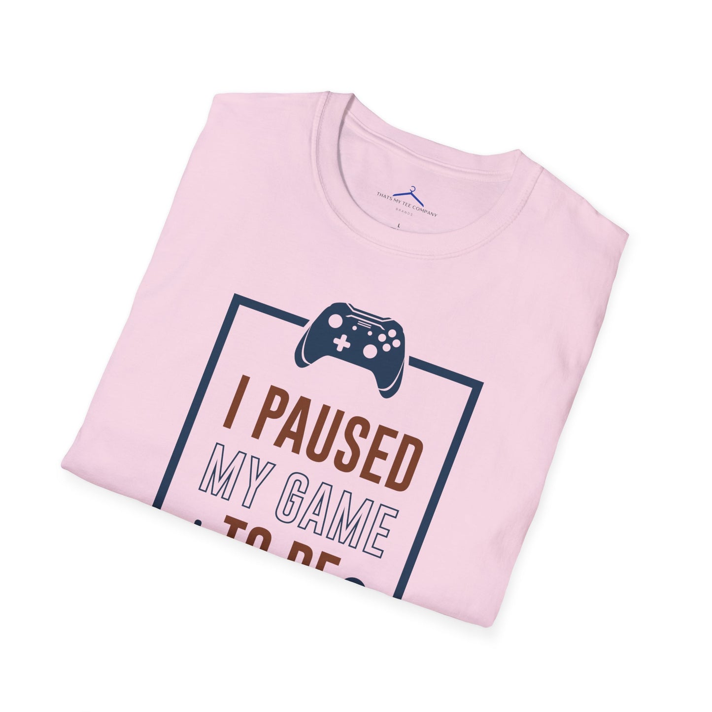 I Paused My Game to be here Gamer Tee