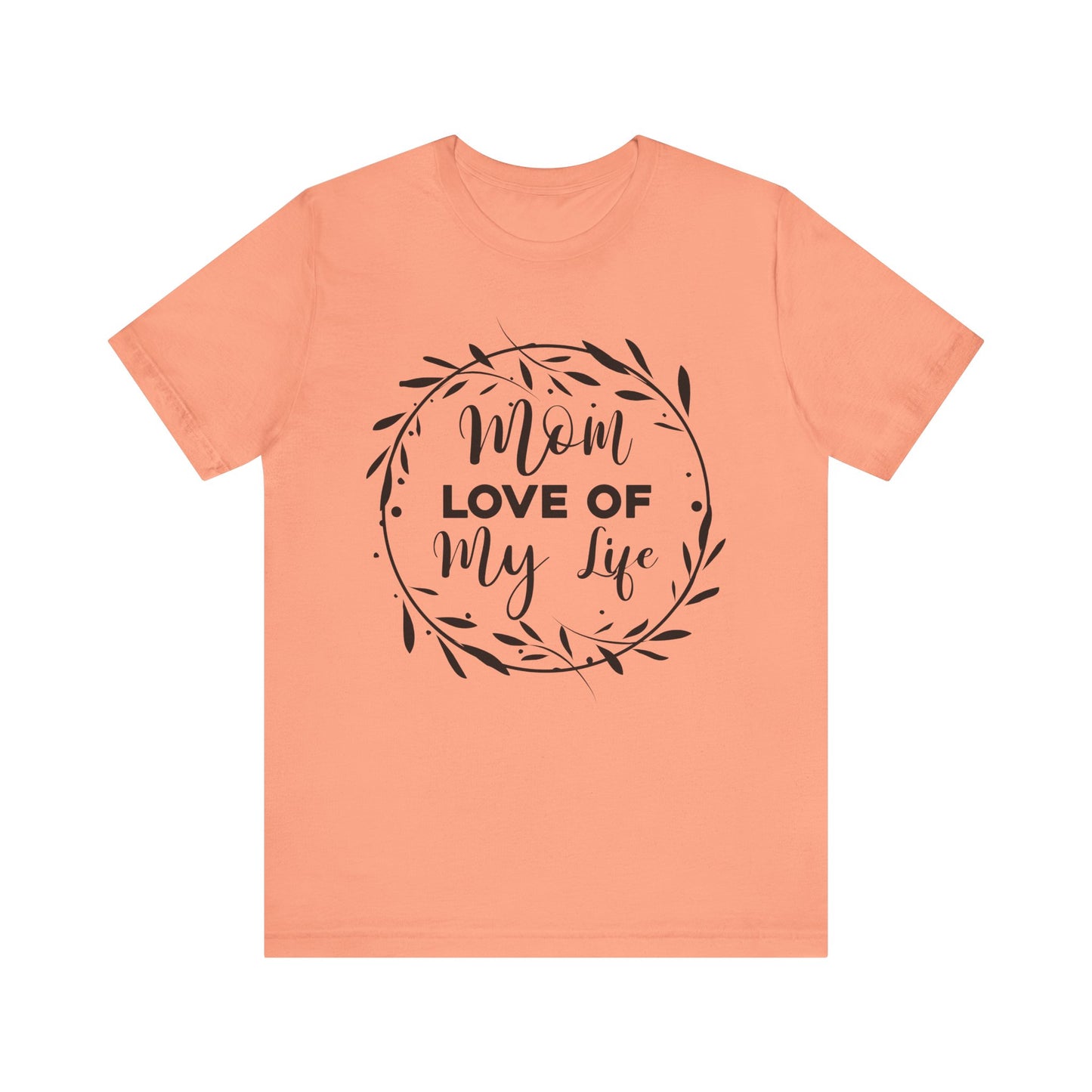 Mom Love of My Life Family Tee