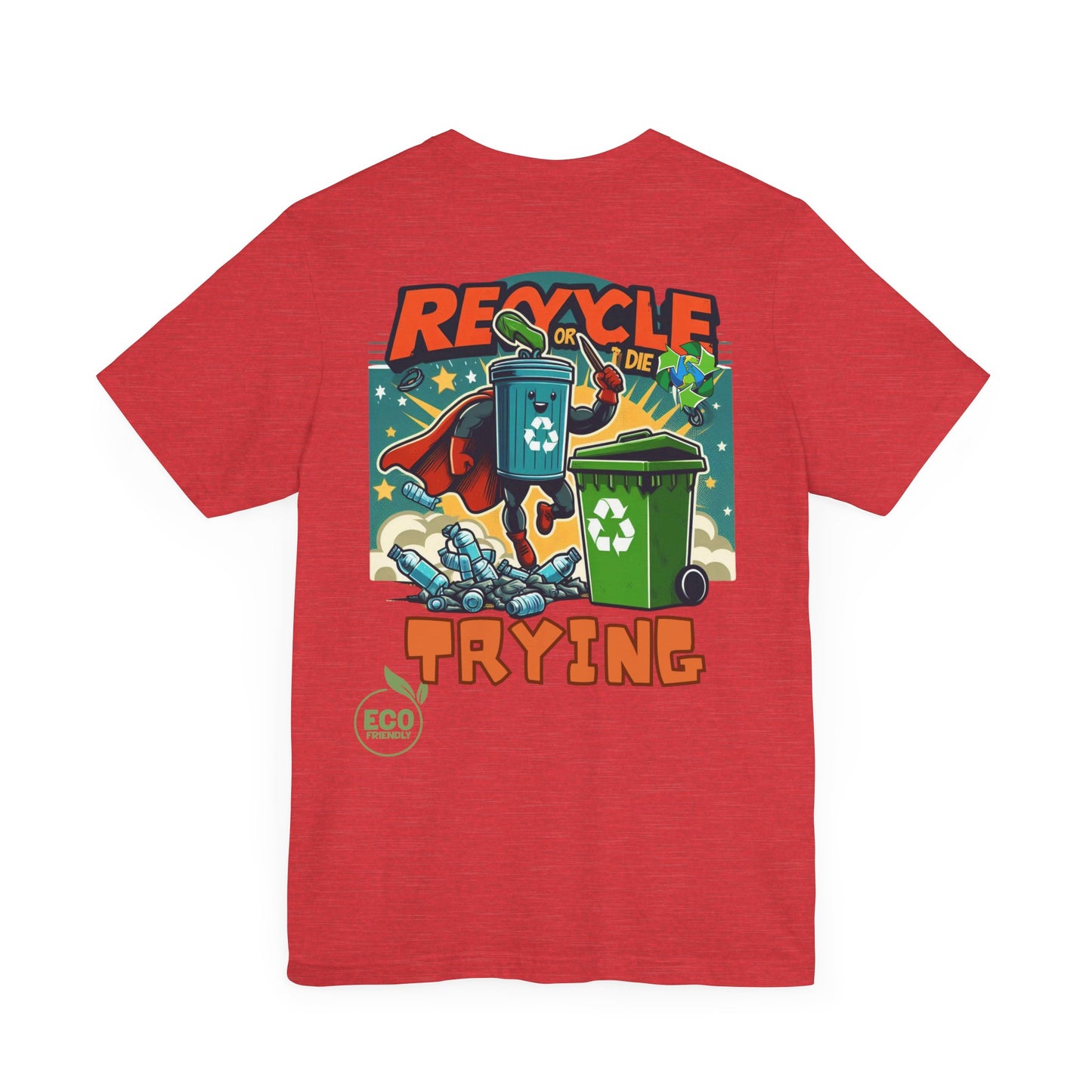 Recycle or Die Trying -- Eco Tee