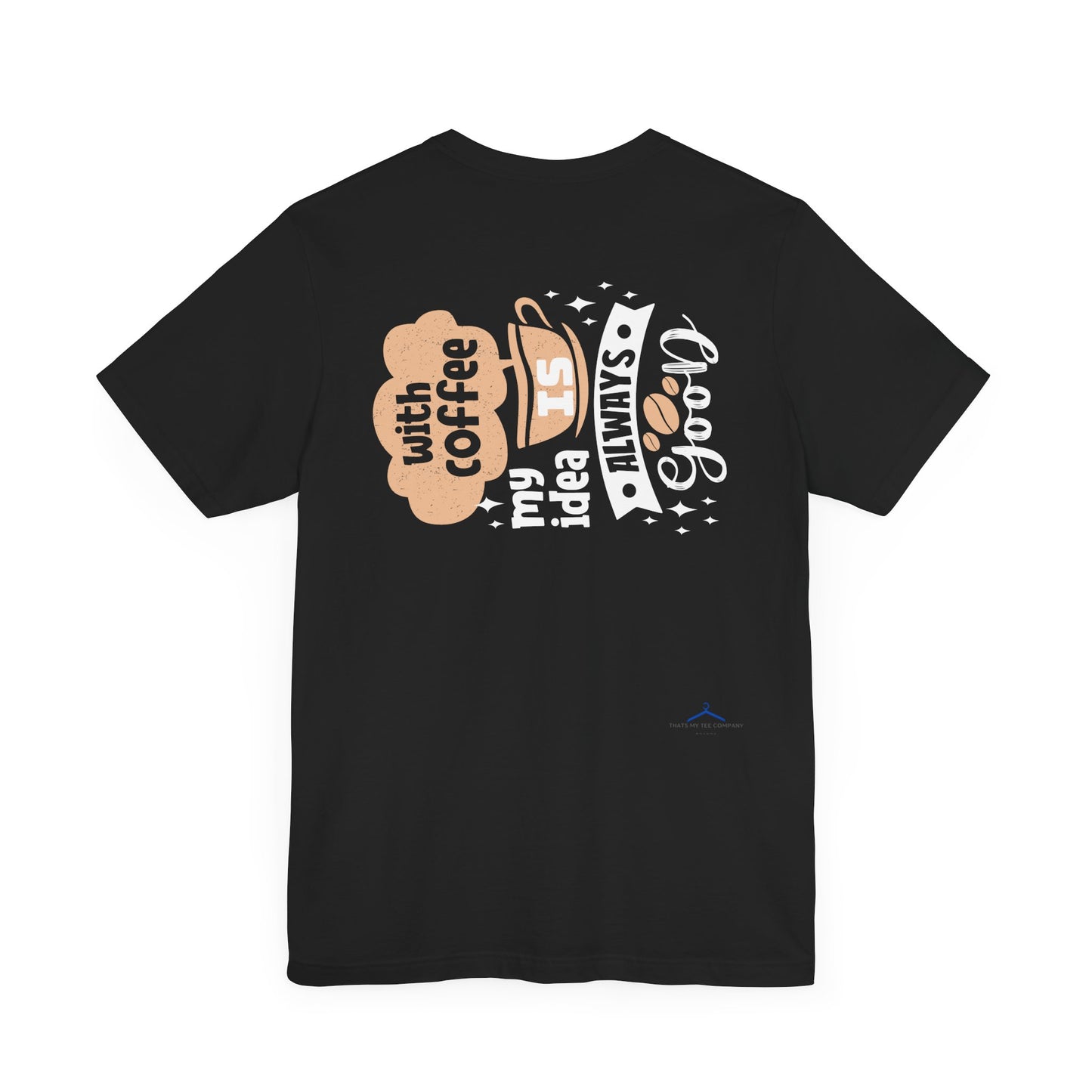 With Coffee My Idea - Coffee Tee