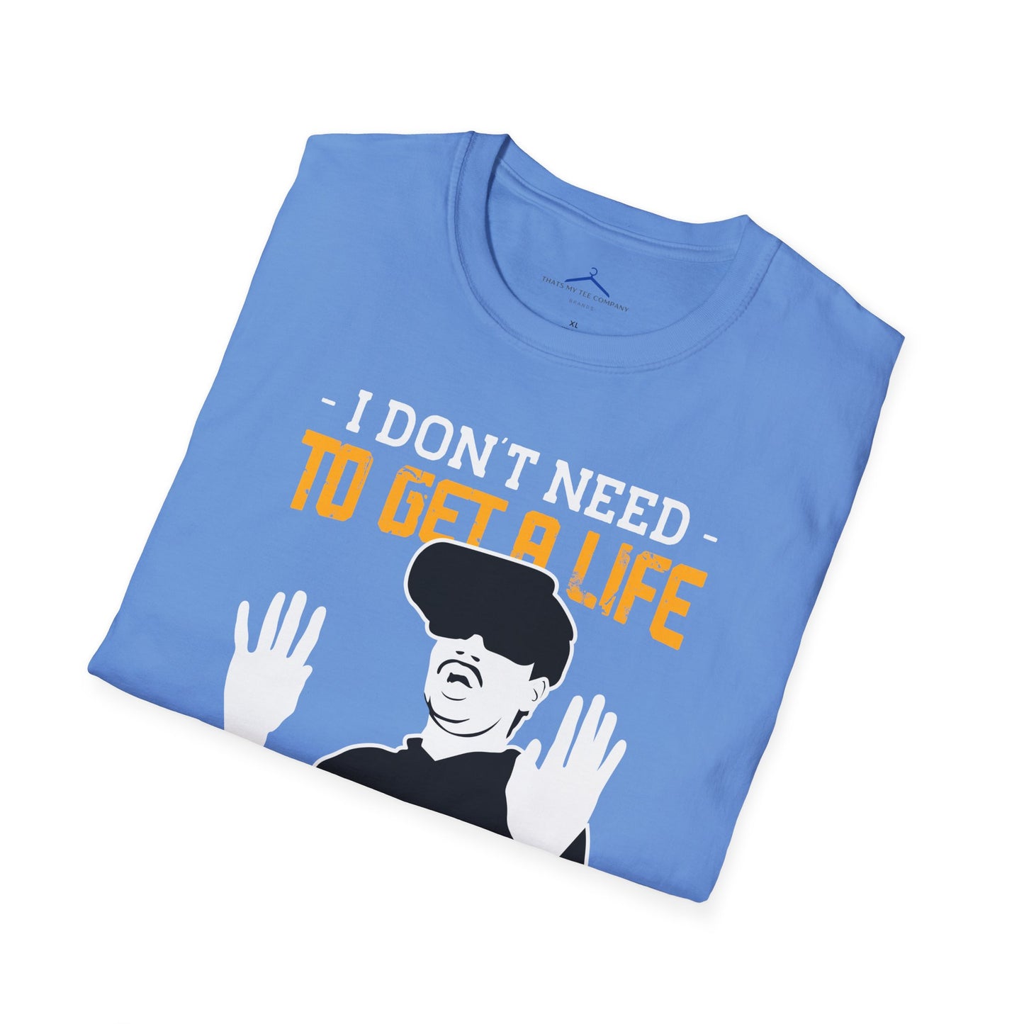 I Dont Need To Get a Life Gamer Tee