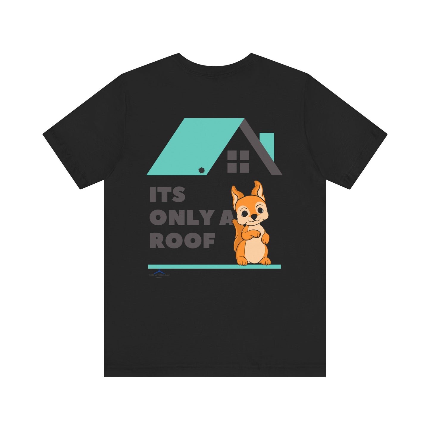 Funny Sarcastic Pets Tee - It's only a roof