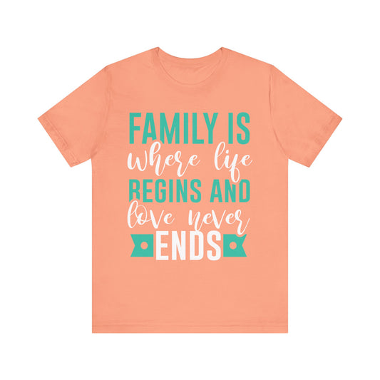 Family Is Where Life Begins And Love Never Ends Family Tee