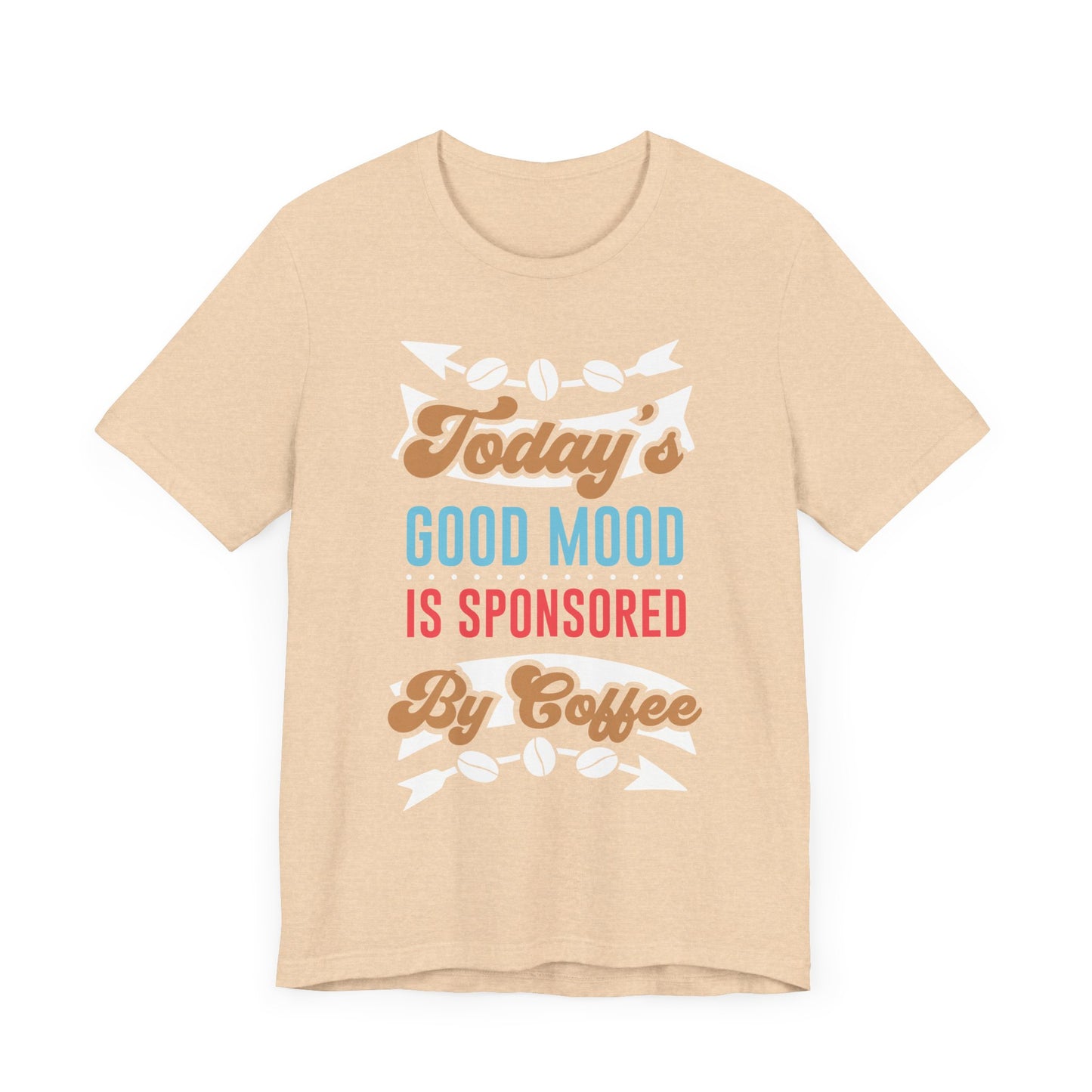 Today's Good Mood Is Sponsored By Coffee - Coffee Tee