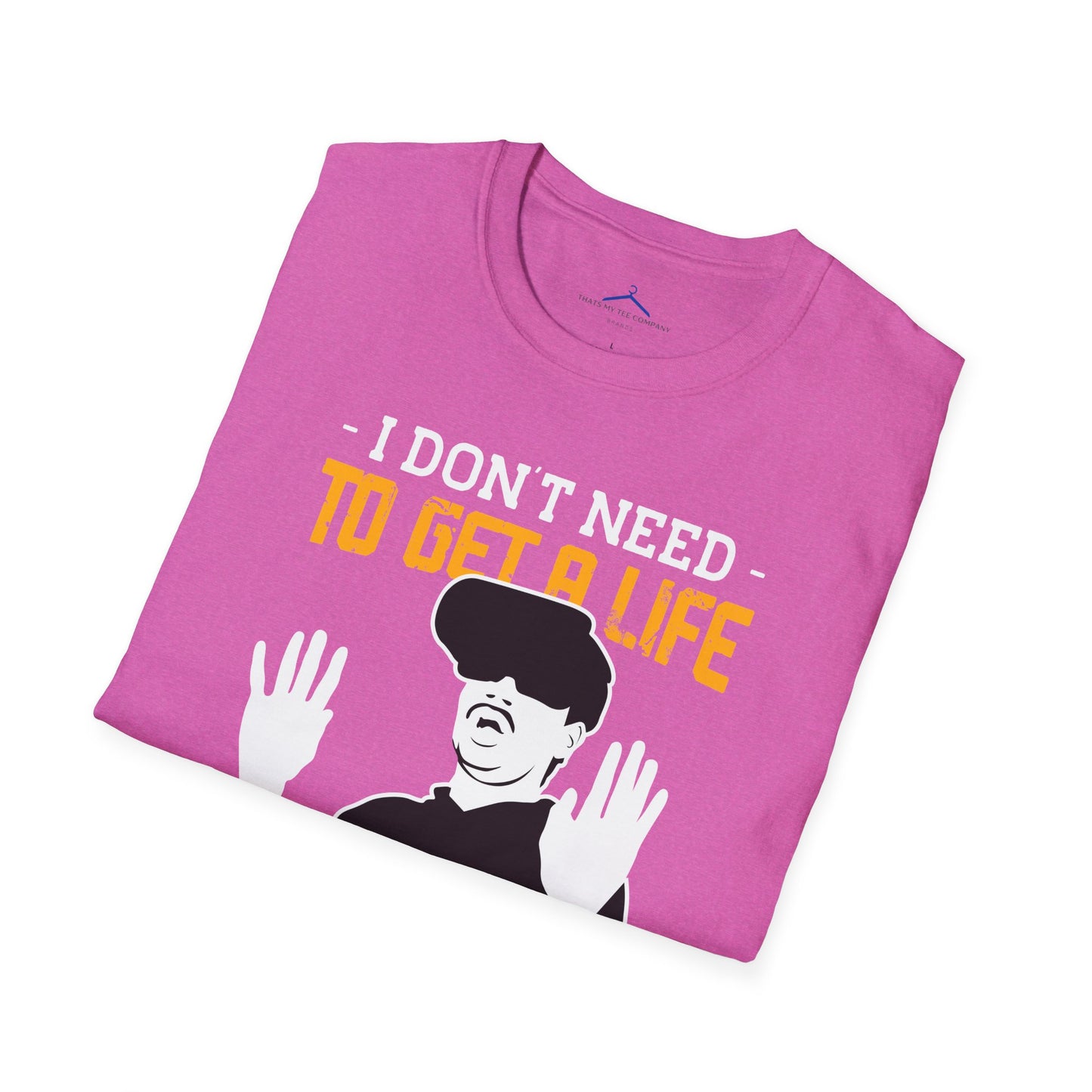 I Dont Need To Get a Life Gamer Tee