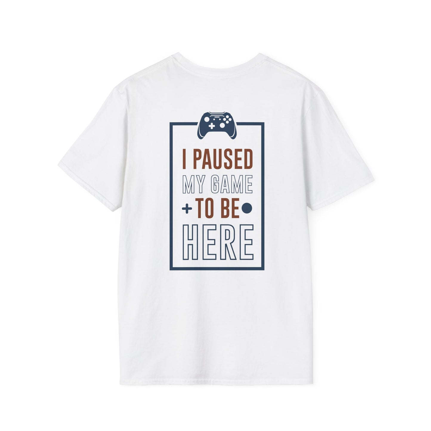 I Paused My Game to be here Gamer Tee