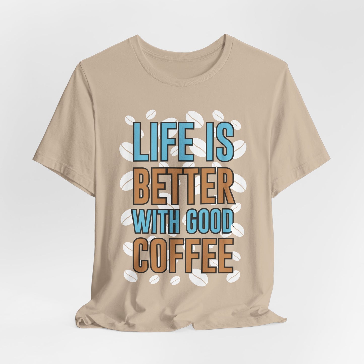 Life Is Better With Good Coffee - Coffee Tee