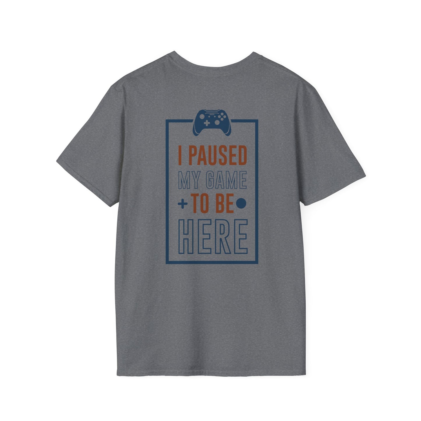 I Paused My Game to be here Gamer Tee