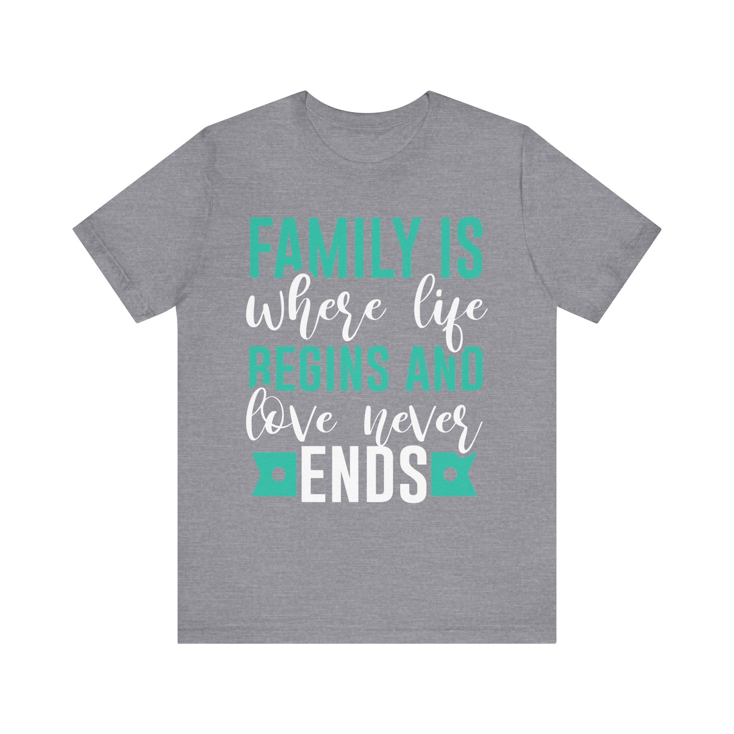 Family Is Where Life Begins And Love Never Ends Family Tee
