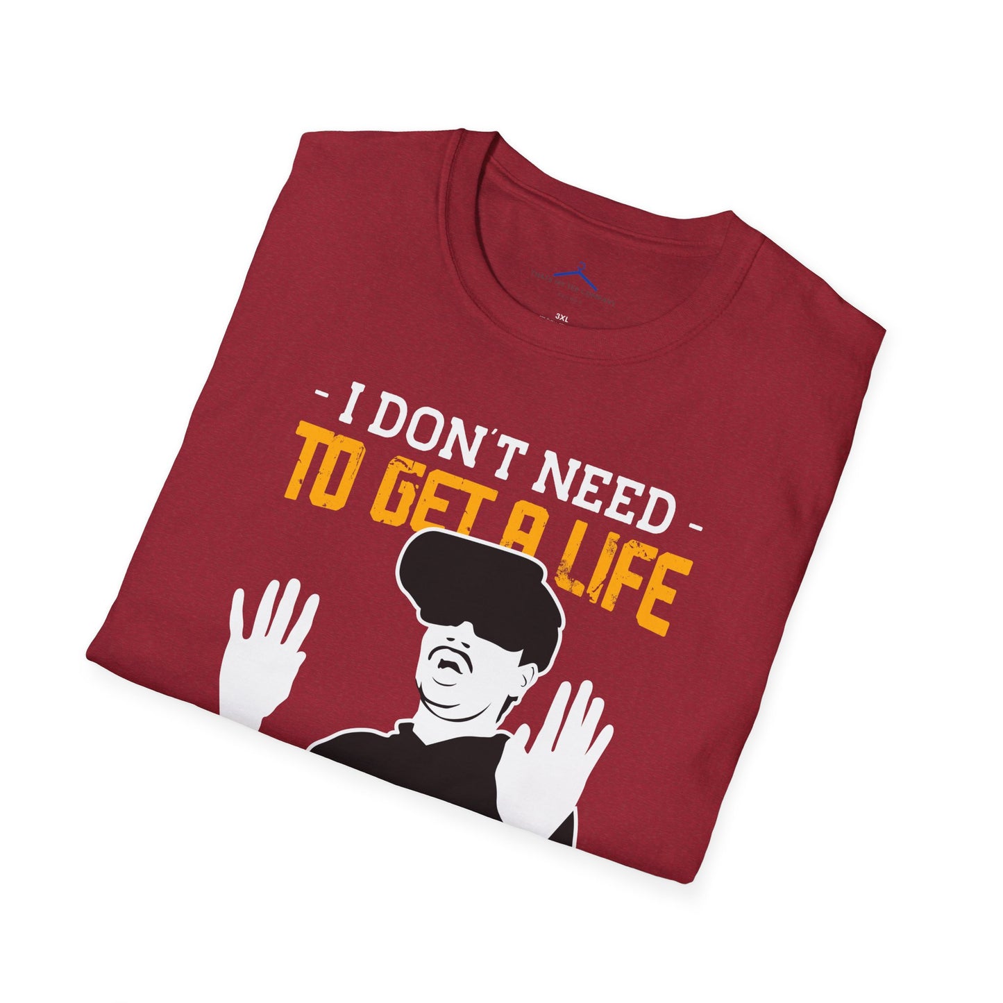 I Dont Need To Get a Life Gamer Tee