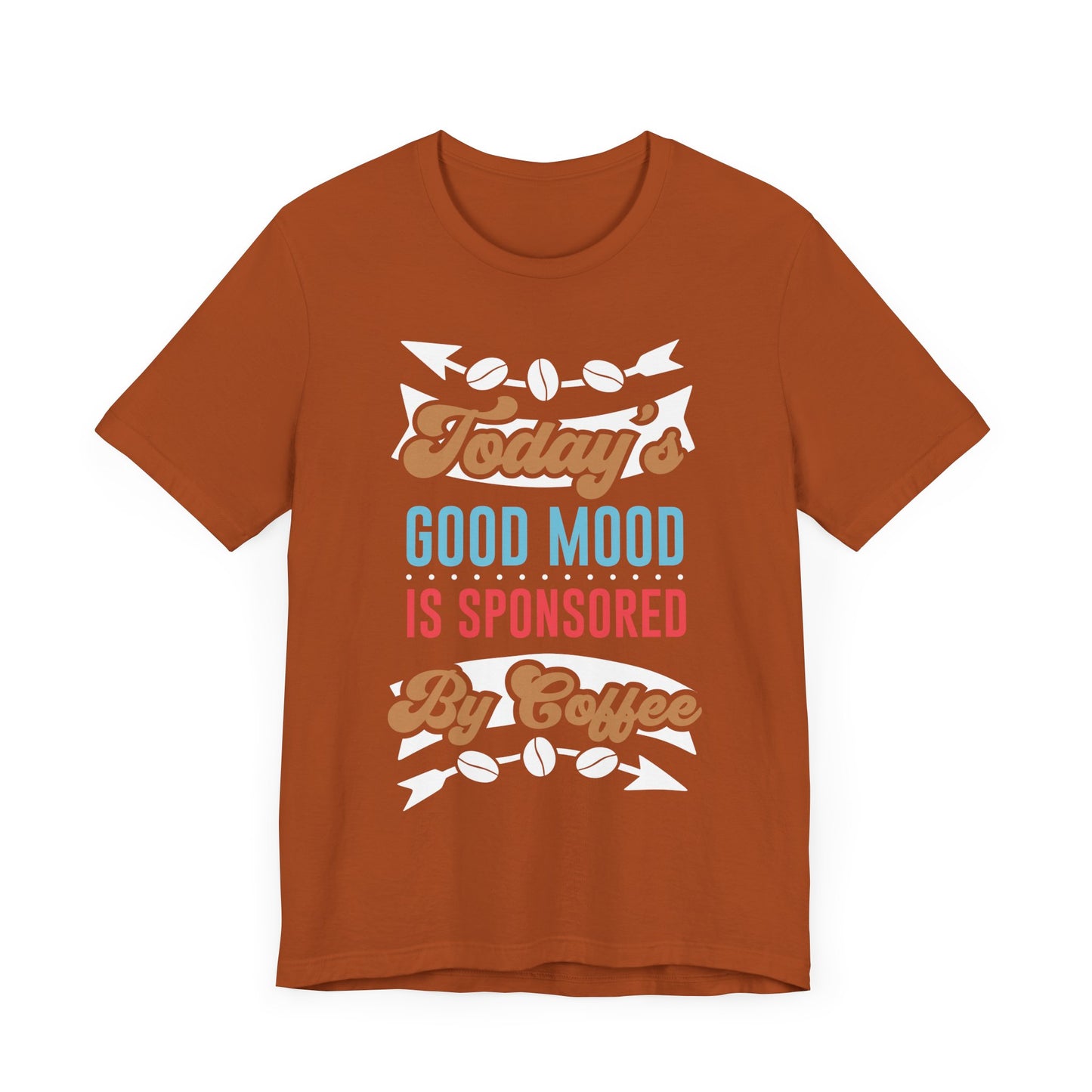 Today's Good Mood Is Sponsored By Coffee - Coffee Tee