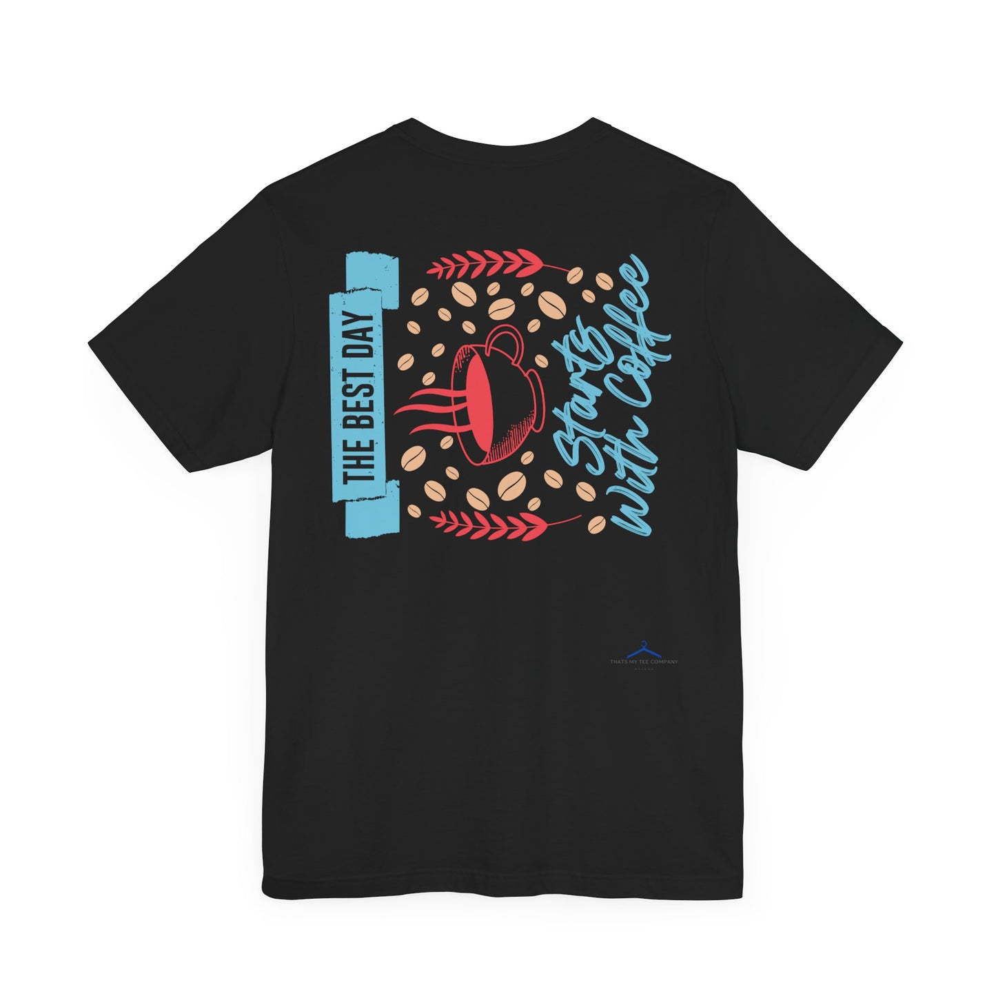 The Best Day Starts With - Coffee Tee