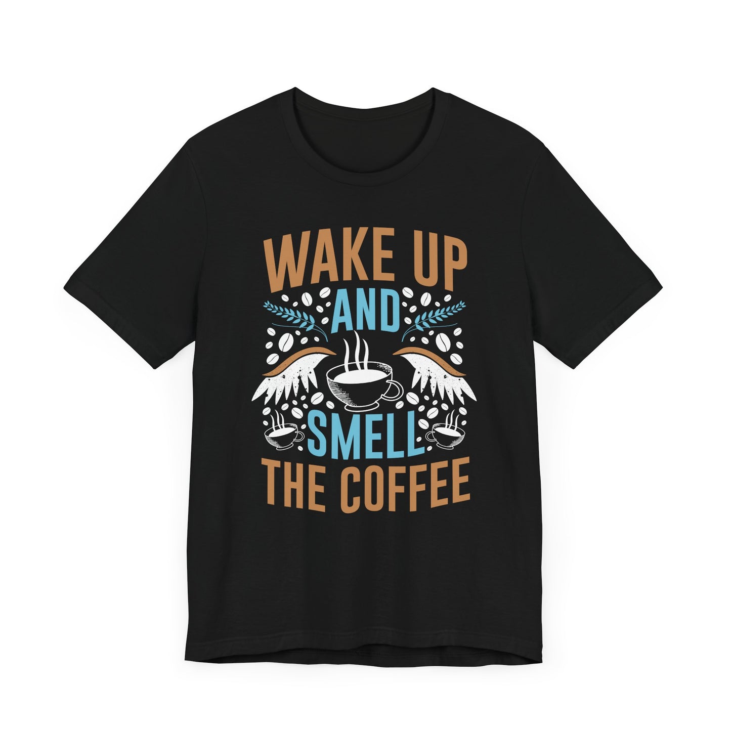 Wake up and Smell the Coffee - Coffee Tee