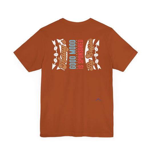 Today's Good Mood Is Sponsored By Coffee - Coffee Tee