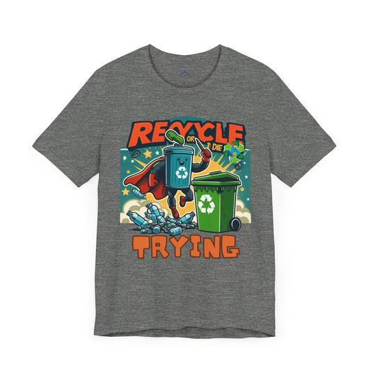 Recycle or Die Trying -- Eco Tee