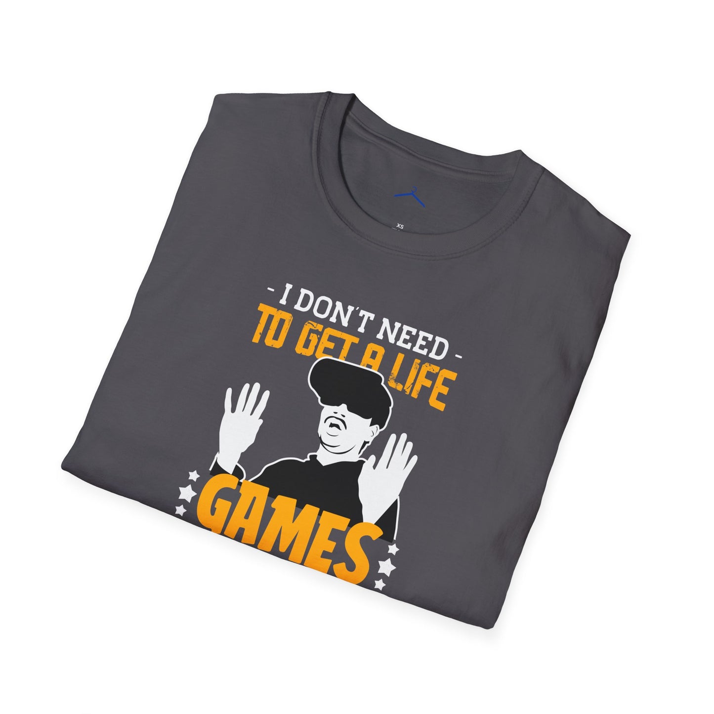 I Dont Need To Get a Life Gamer Tee