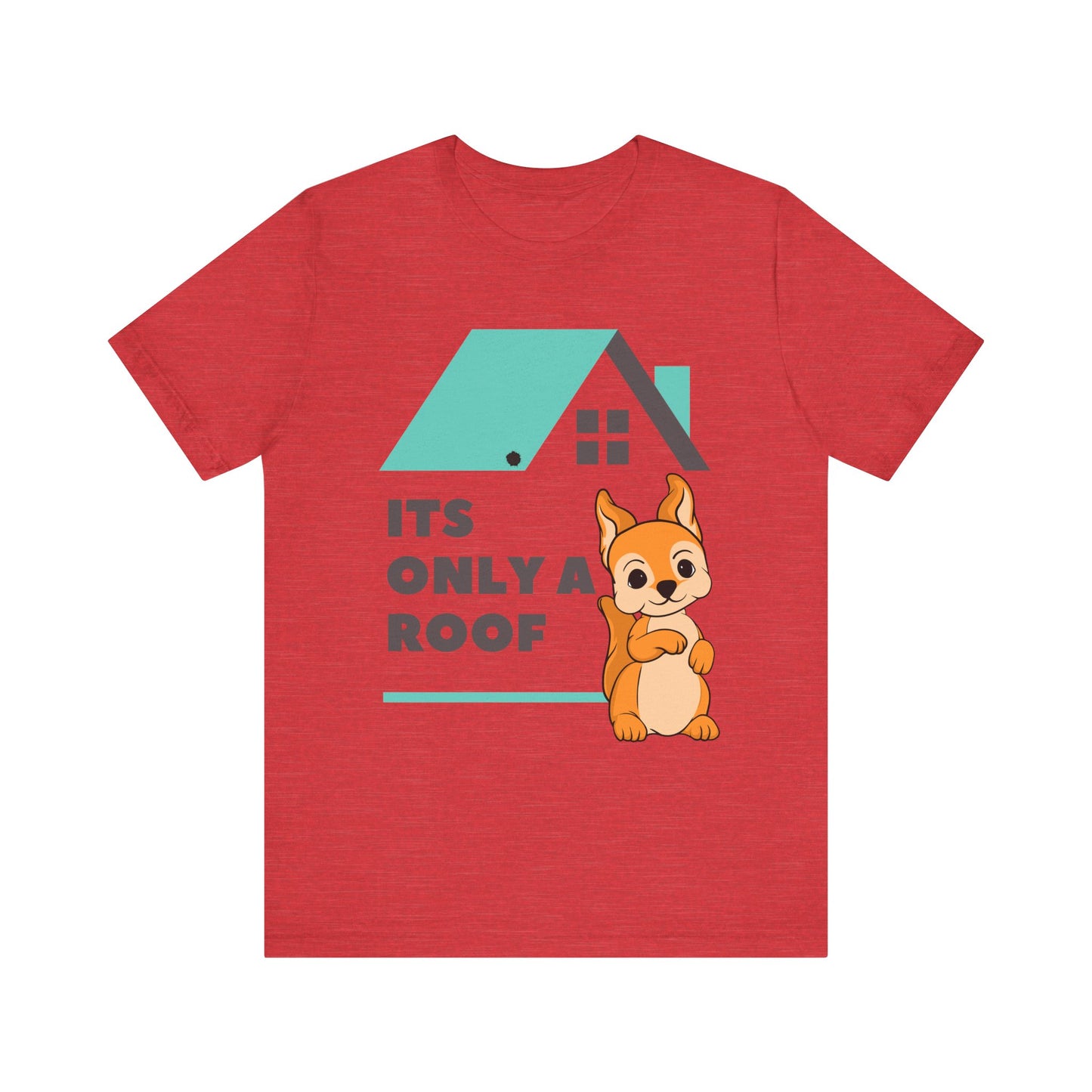 Funny Sarcastic Pets Tee - It's only a roof