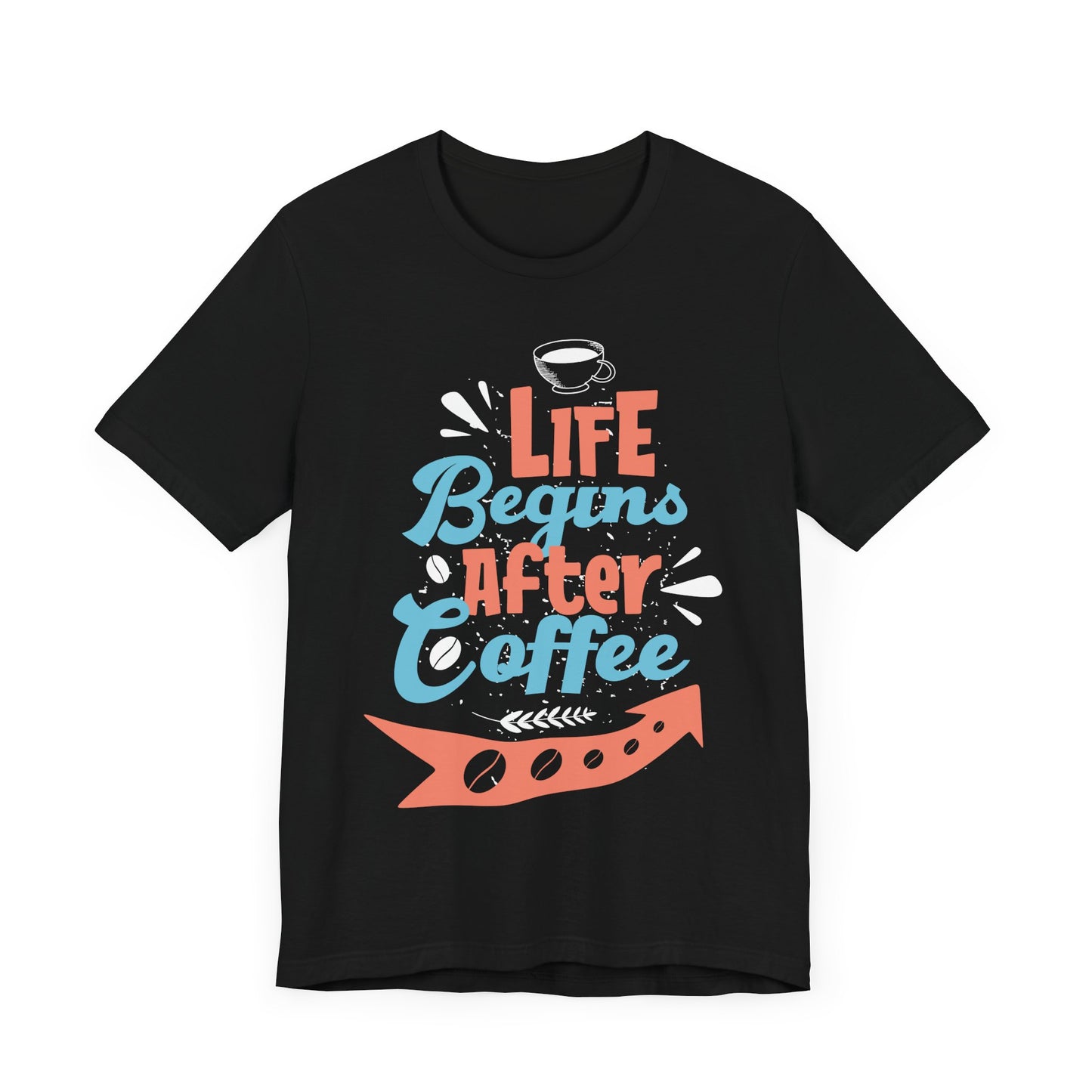 Life Begins After Coffee - Coffee Tee