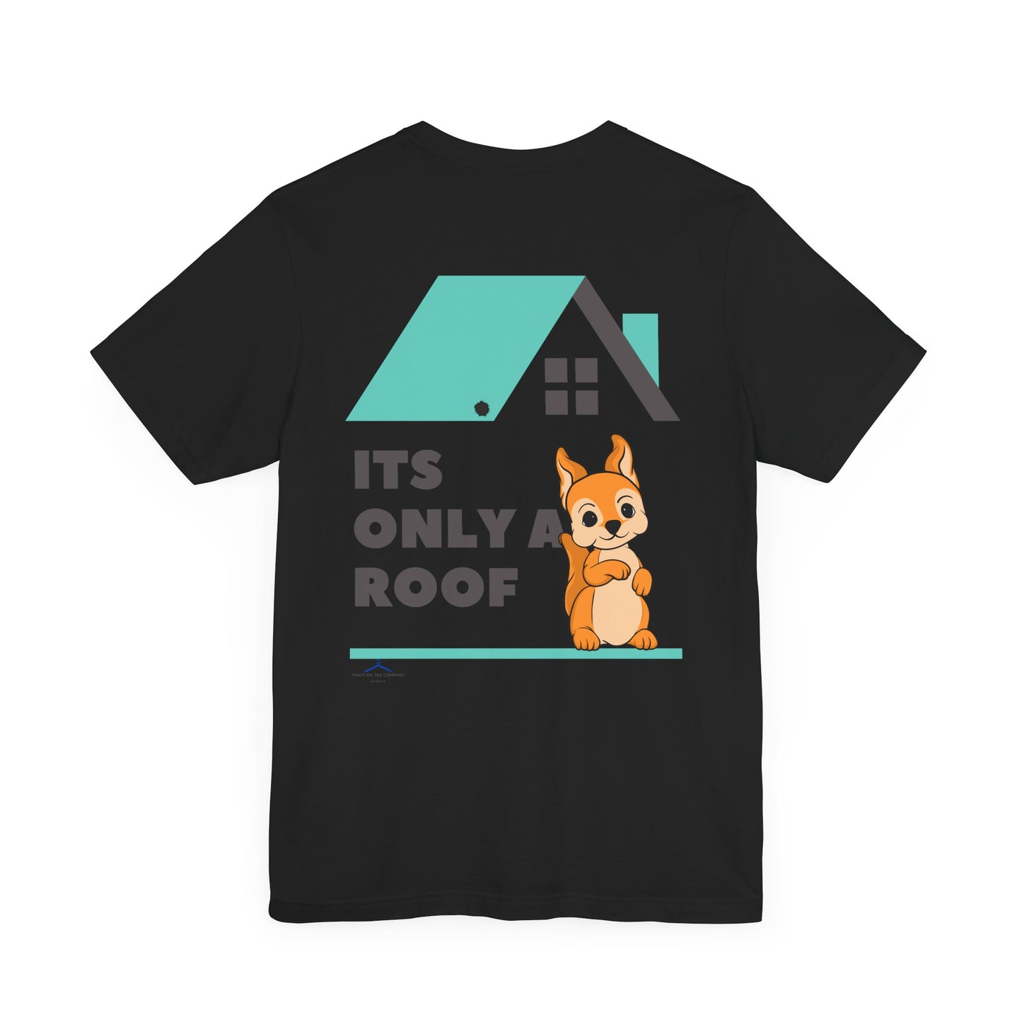 Funny Sarcastic Pets Tee - It's only a roof