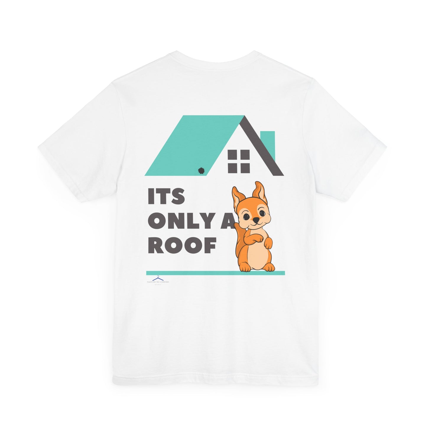 Funny Sarcastic Pets Tee - It's only a roof