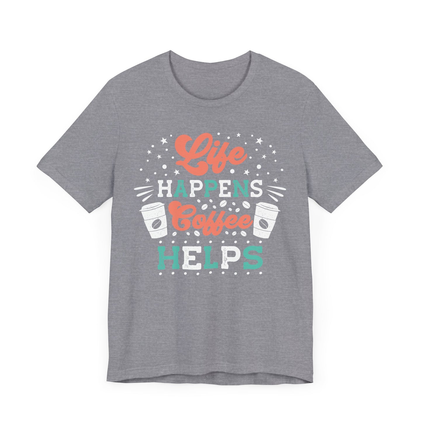 Life Happens - Coffee Tee