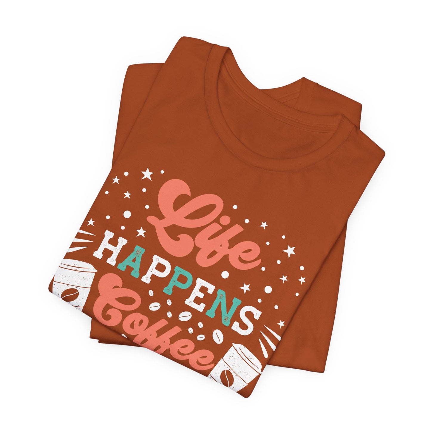 Life Happens - Coffee Tee