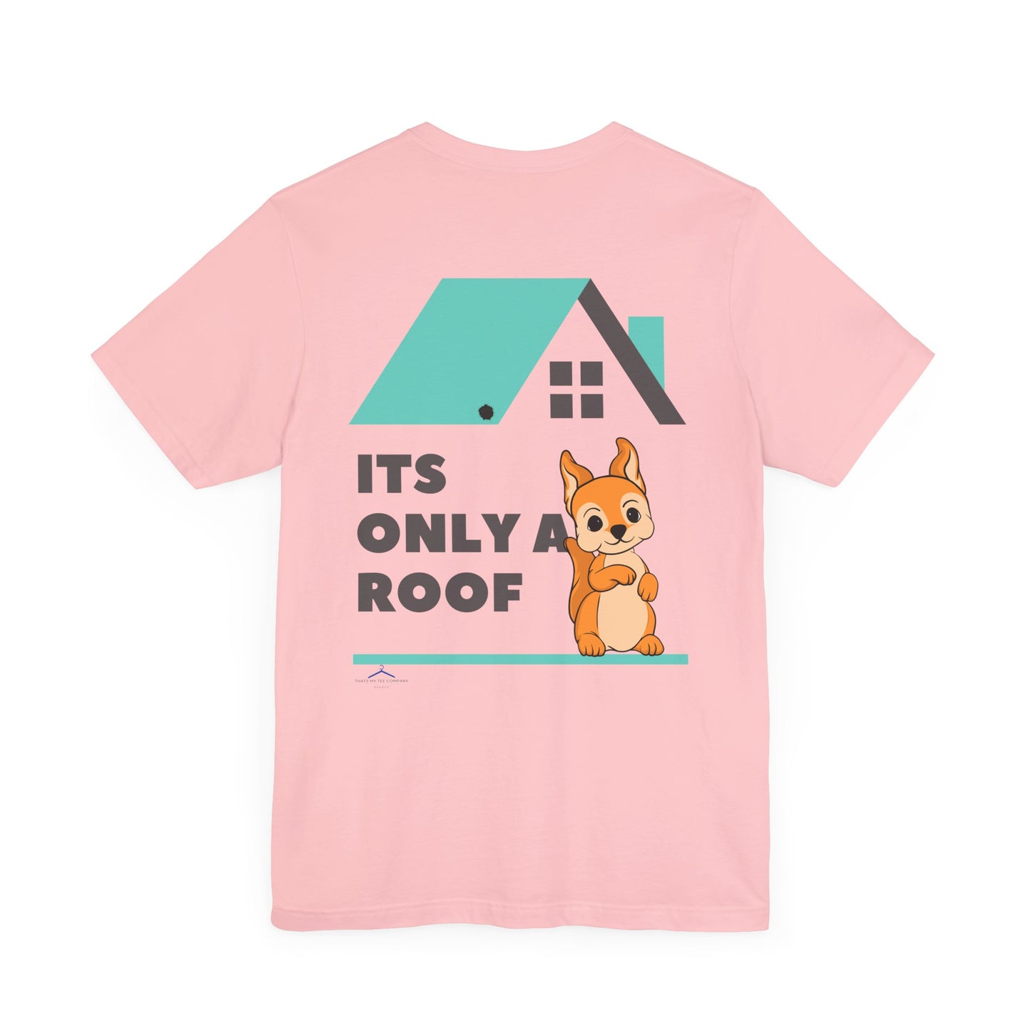 Funny Sarcastic Pets Tee - It's only a roof