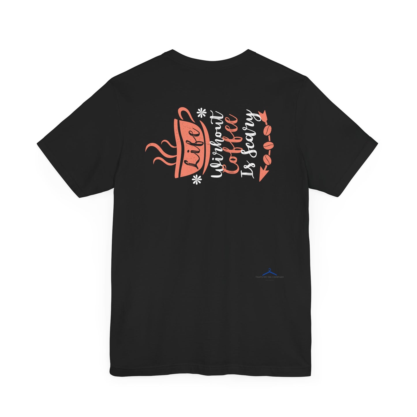 Life Without Coffee Is Scary - Coffee Tee
