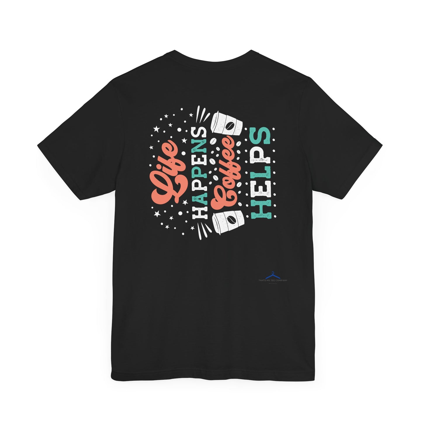 Life Happens - Coffee Tee