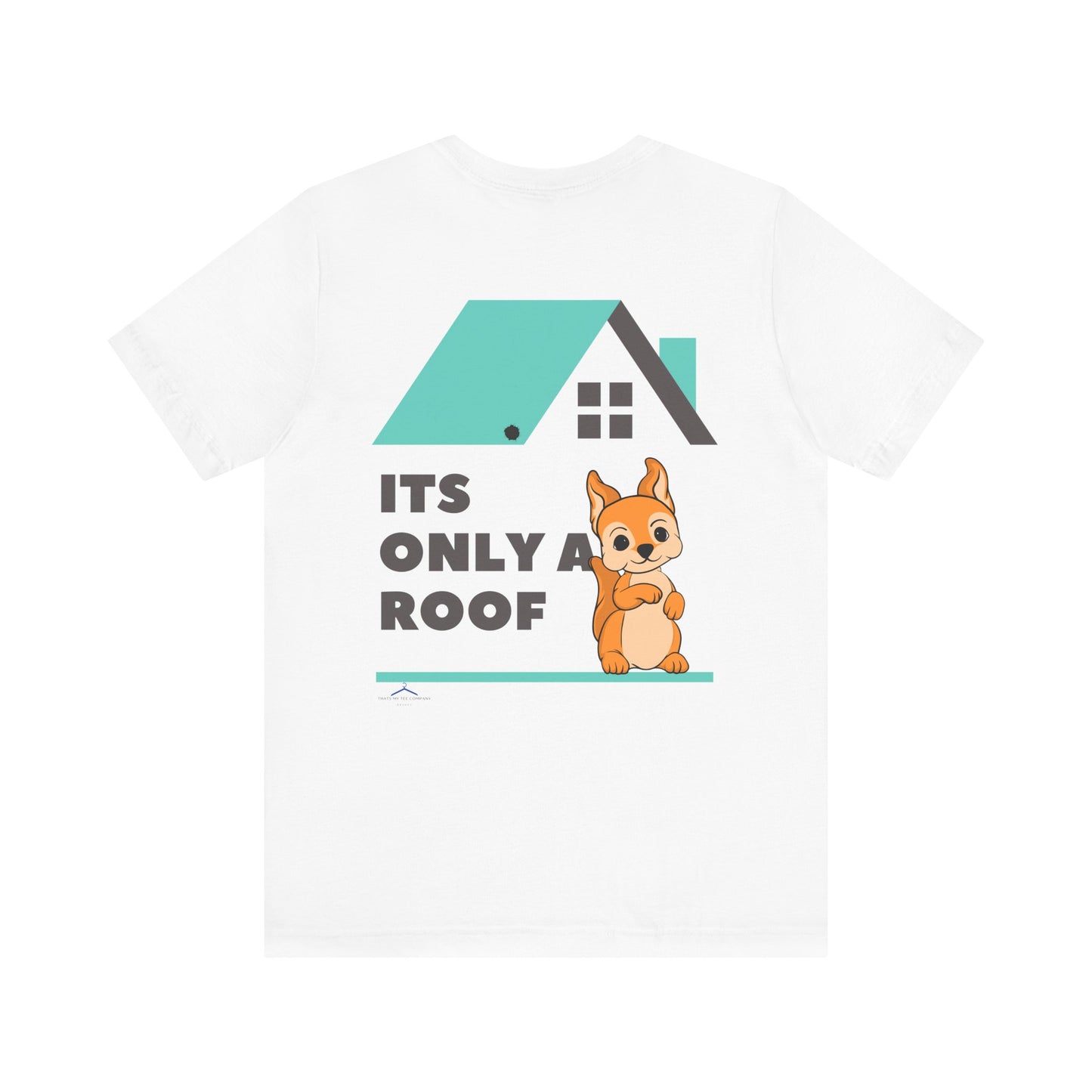 Funny Sarcastic Pets Tee - It's only a roof