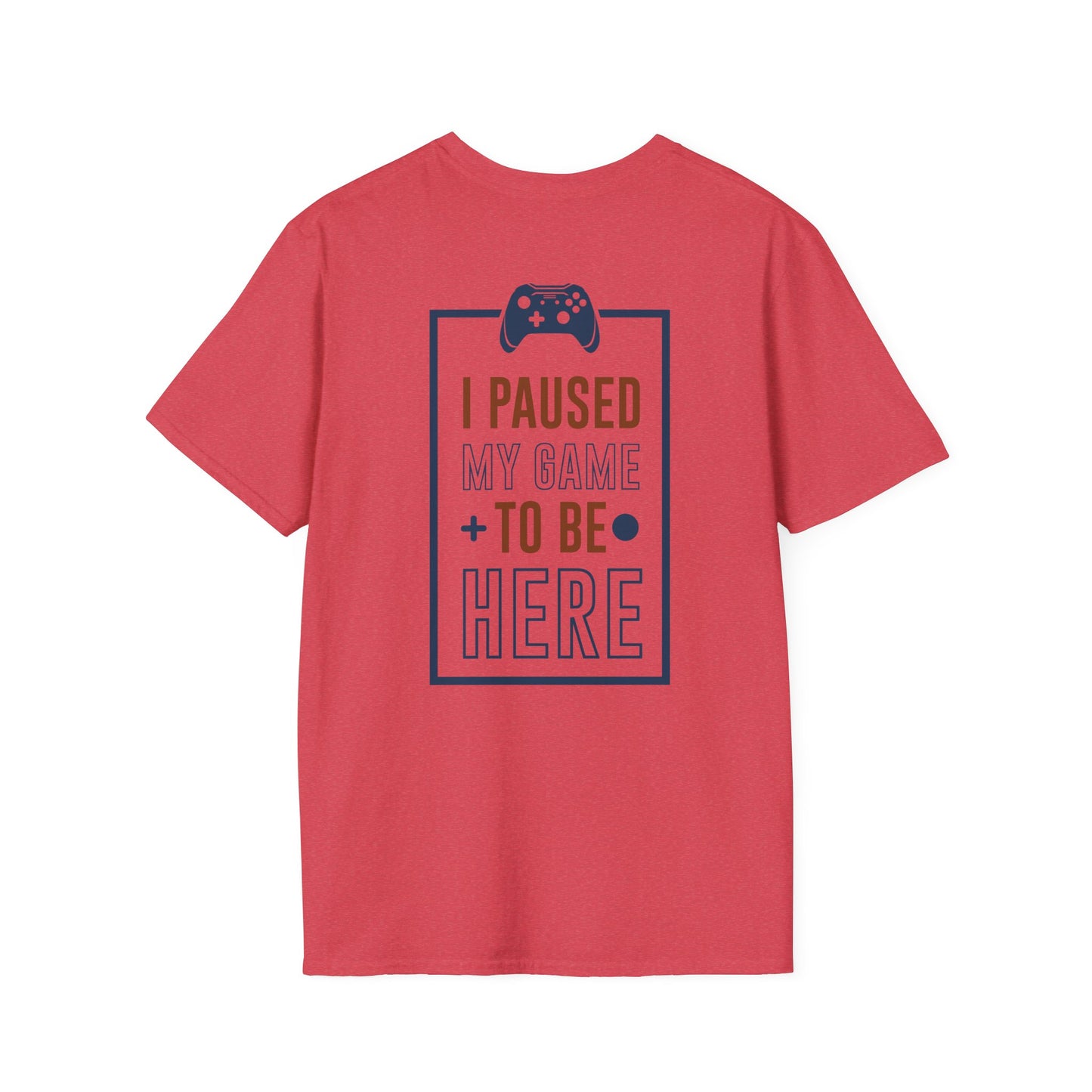 I Paused My Game to be here Gamer Tee