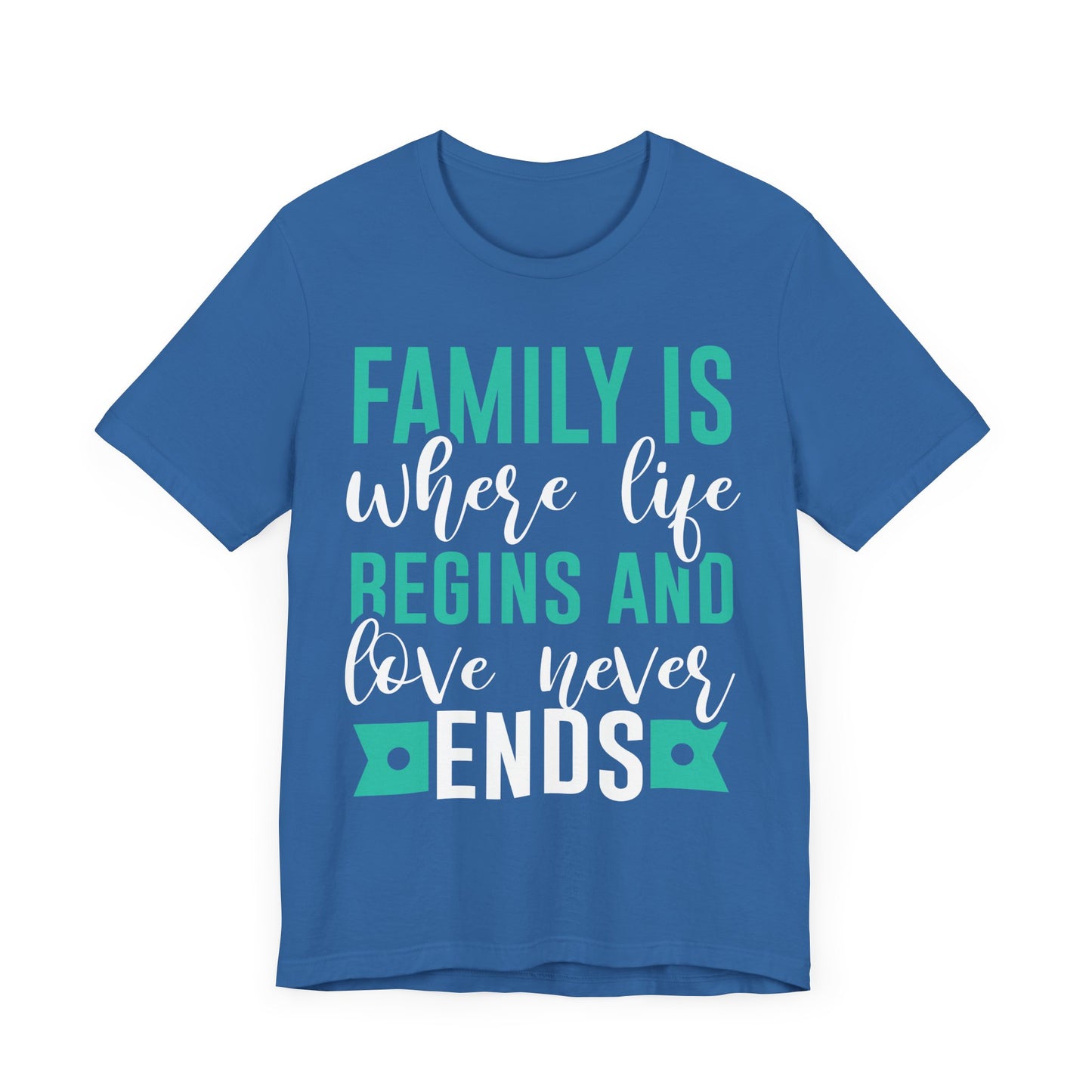 Family Is Where Life Begins And Love Never Ends Family Tee