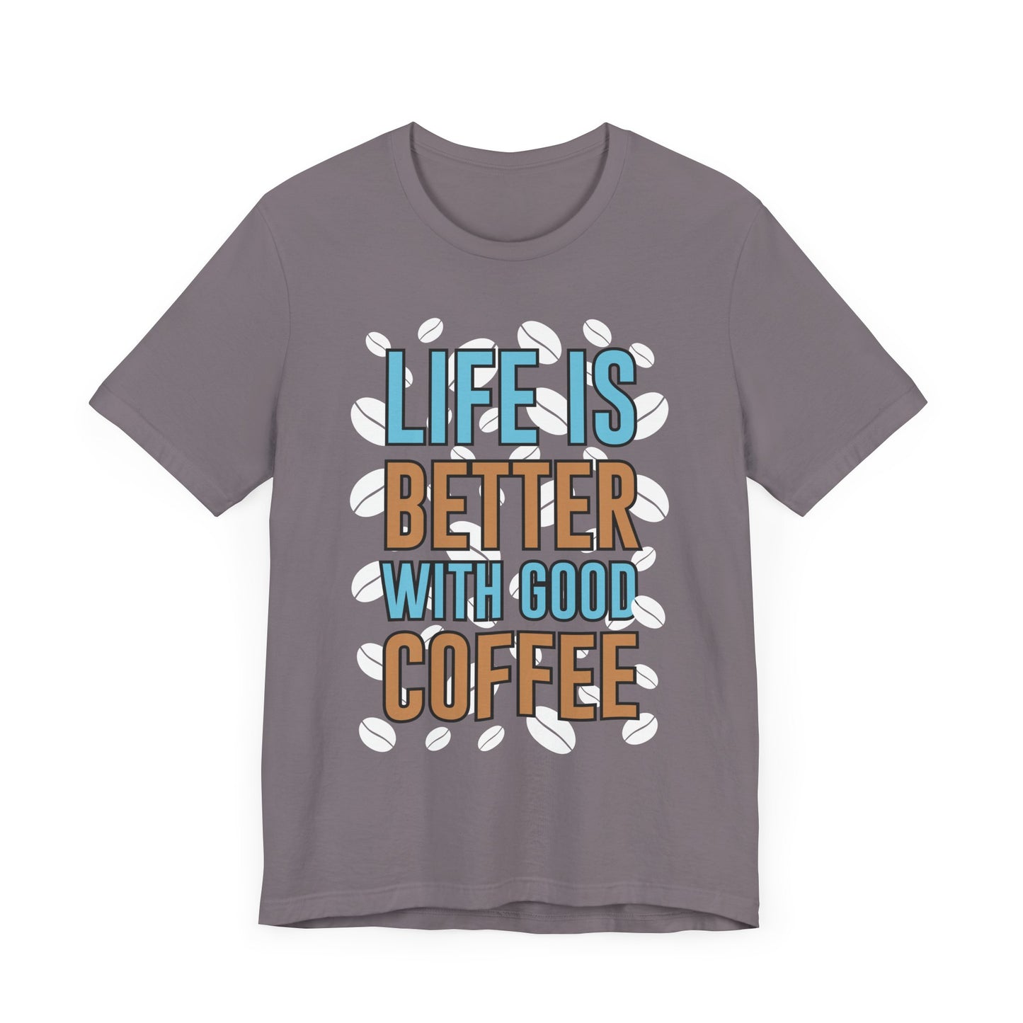 Life Is Better With Good Coffee - Coffee Tee