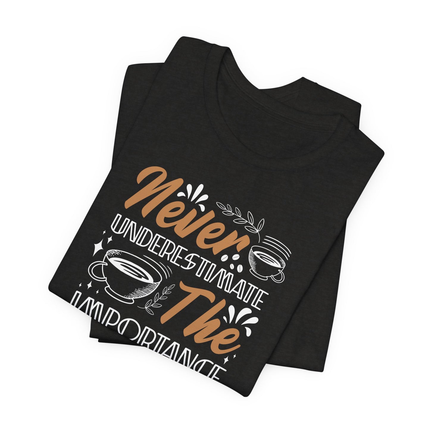 Never Underestimate - Coffee Tee