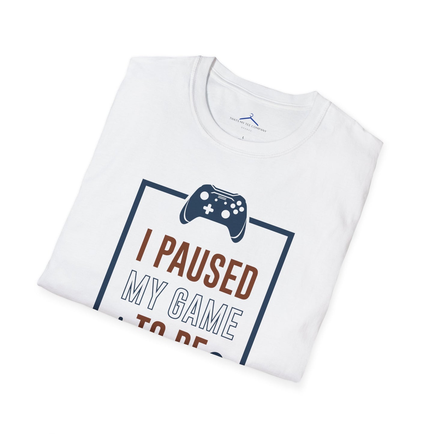 I Paused My Game to be here Gamer Tee