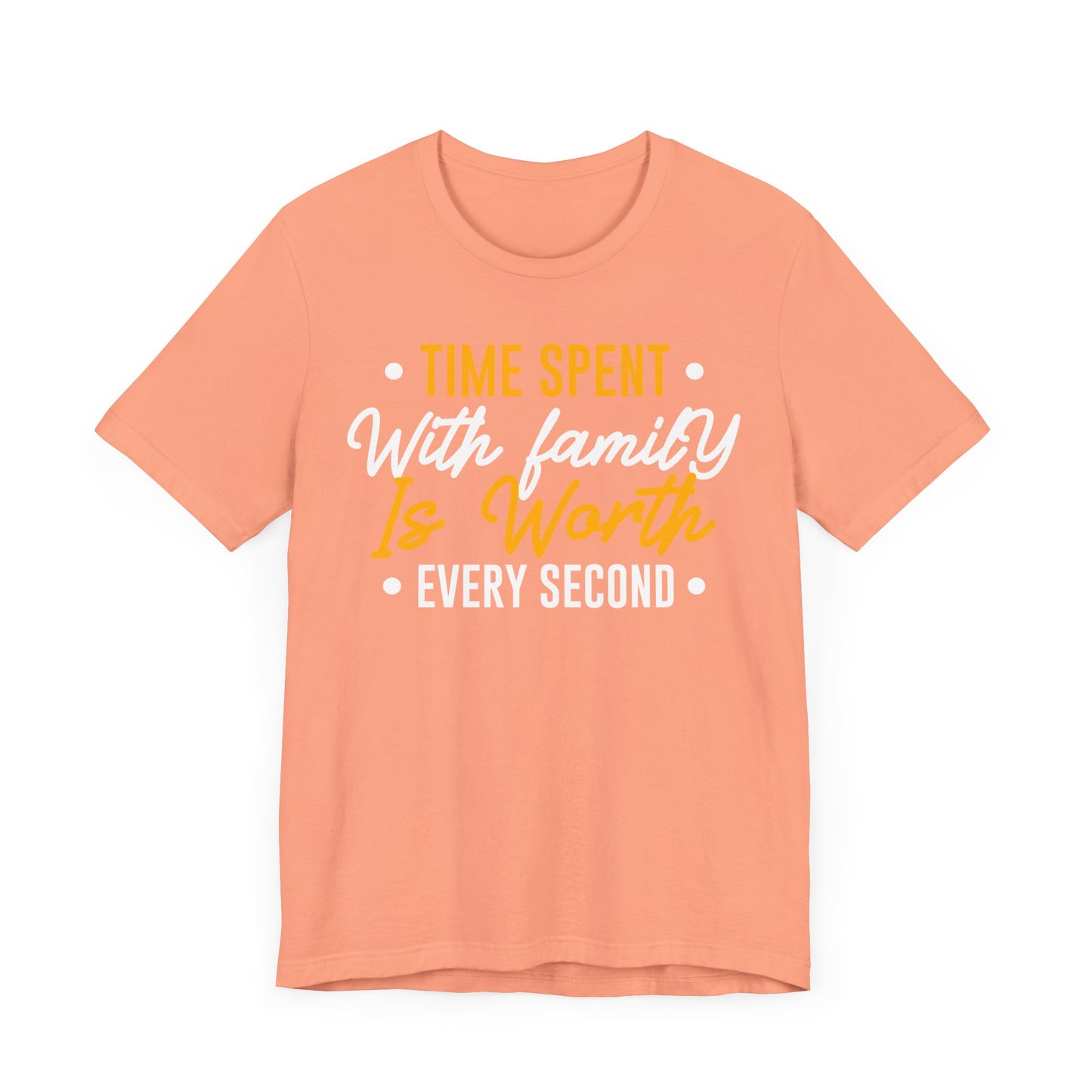 Time Spent With Family Is Worth Every Second Family Tee