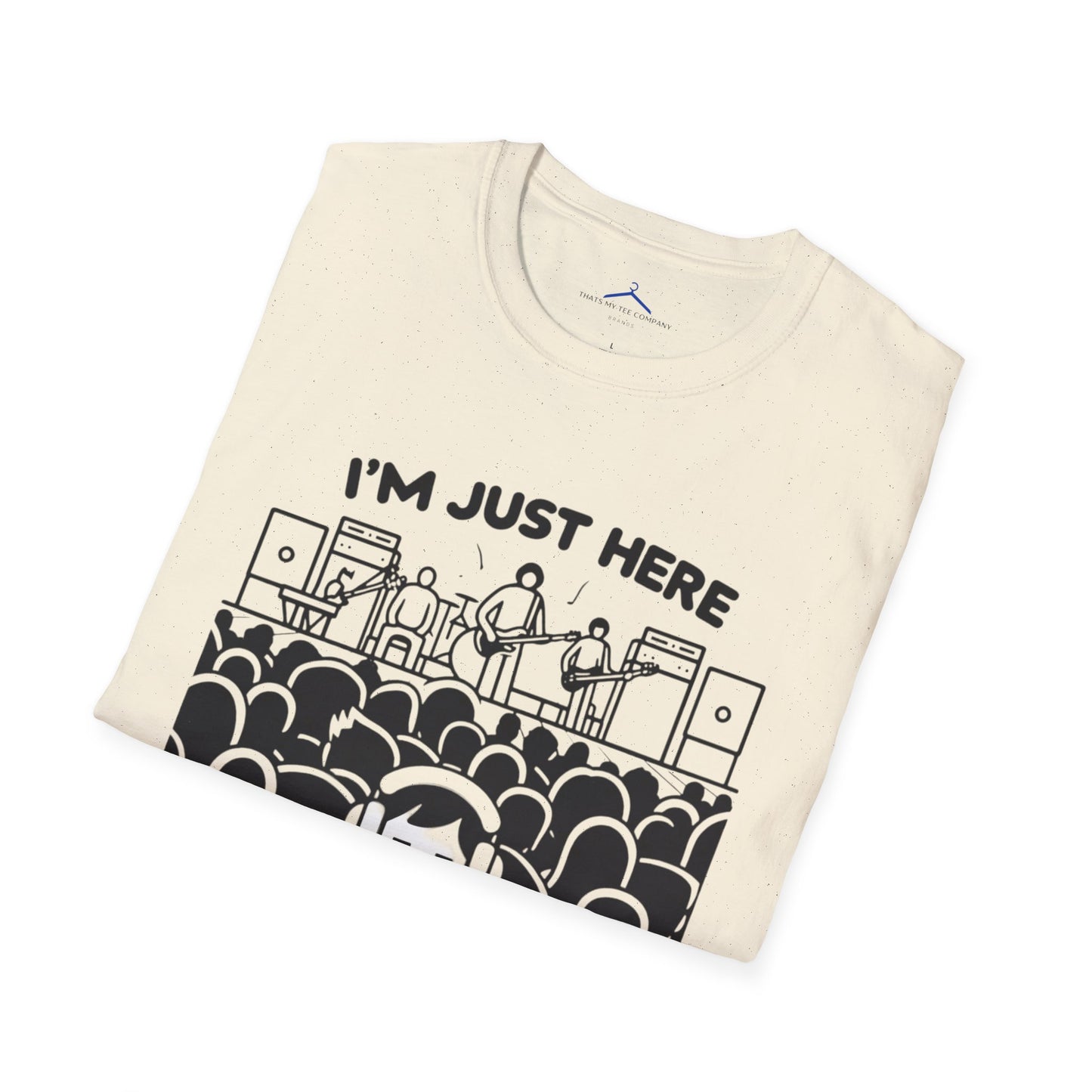 Im Just Here For Te Band - Musical T Shirt