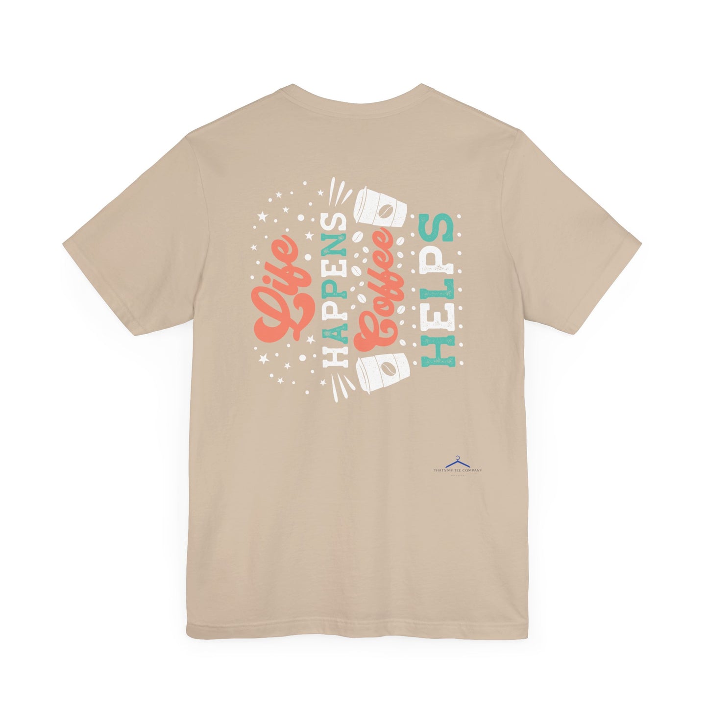 Life Happens - Coffee Tee