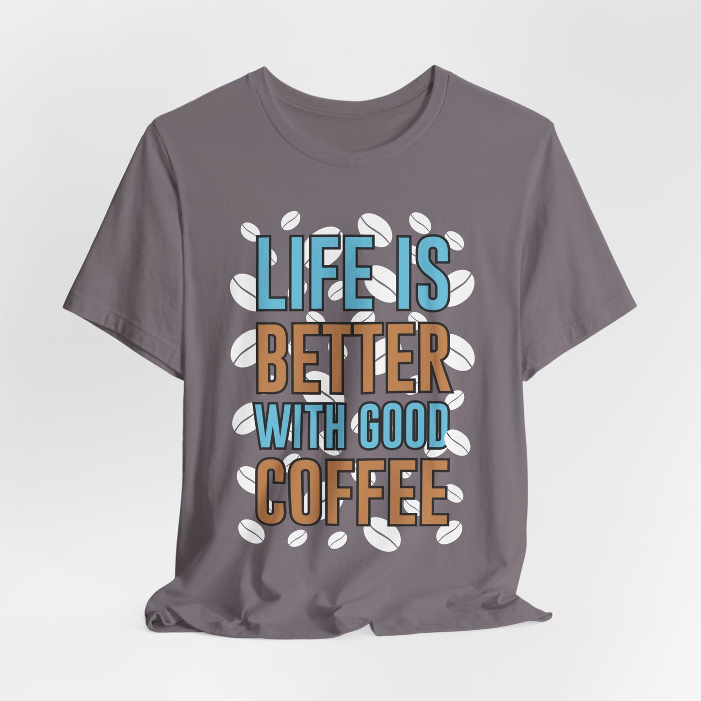Life Is Better With Good Coffee - Coffee Tee