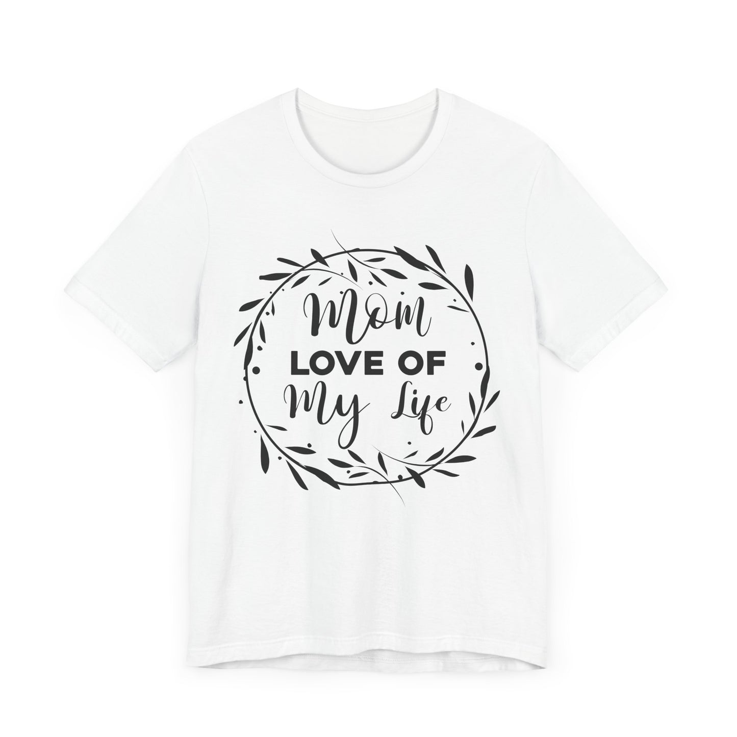 Mom Love of My Life Family Tee