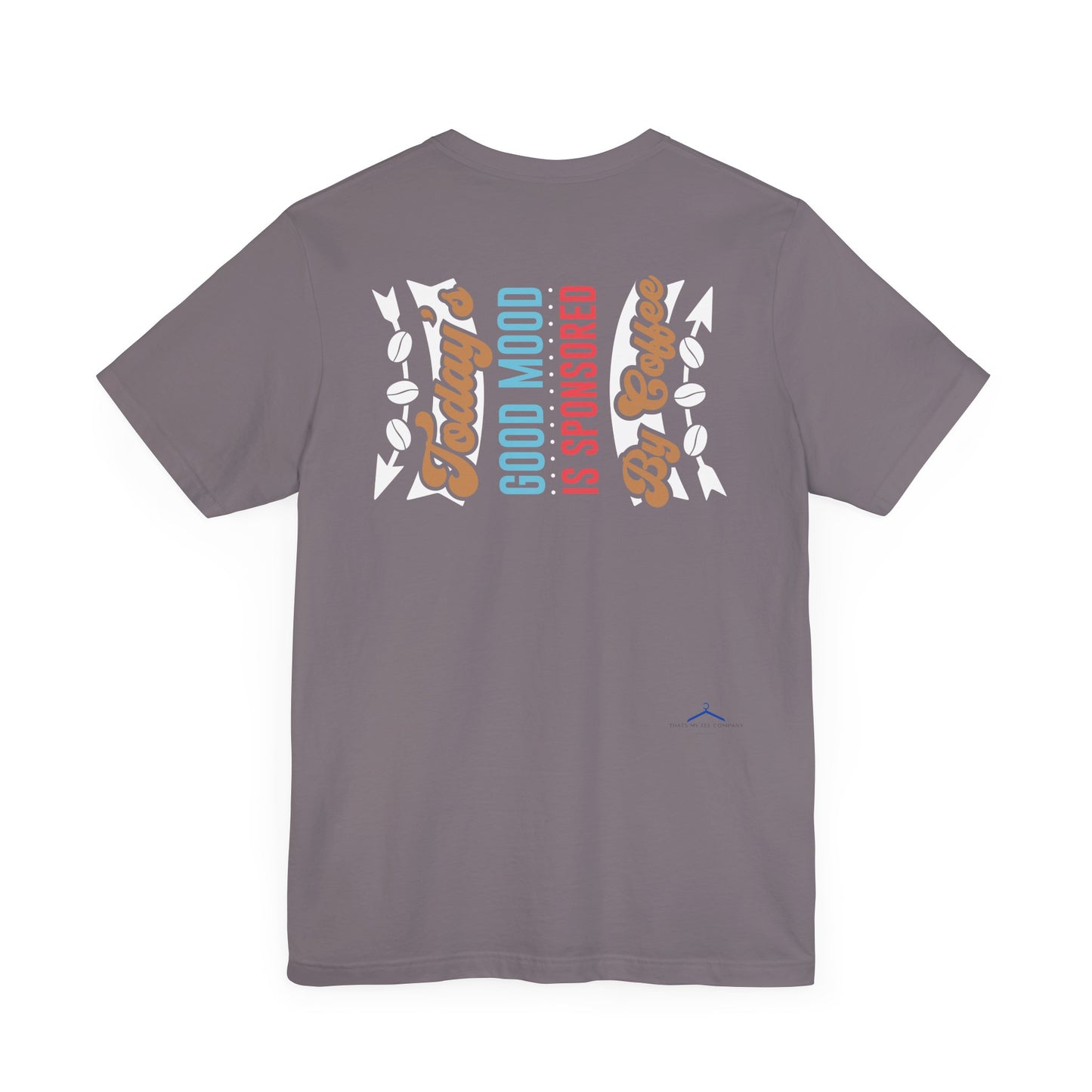 Today's Good Mood Is Sponsored By Coffee - Coffee Tee