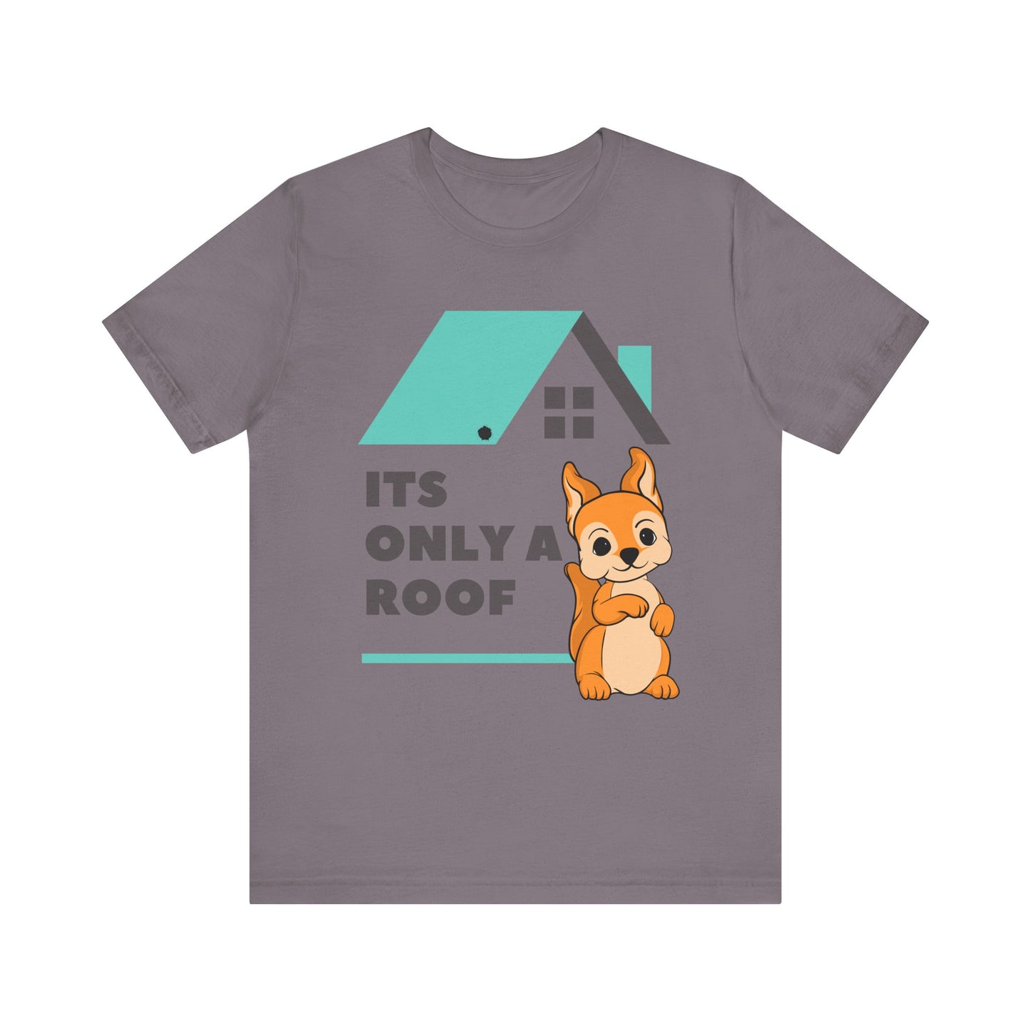 Funny Sarcastic Pets Tee - It's only a roof