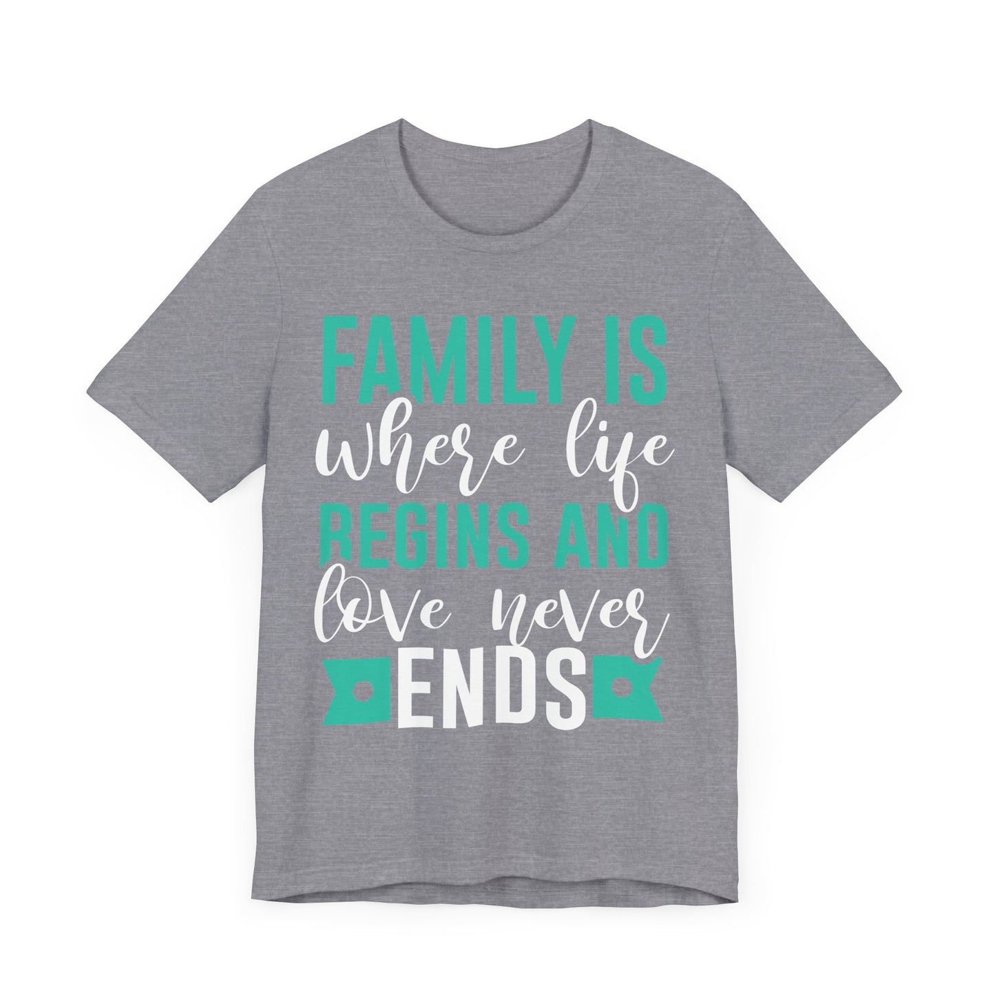 Family Is Where Life Begins And Love Never Ends Family Tee