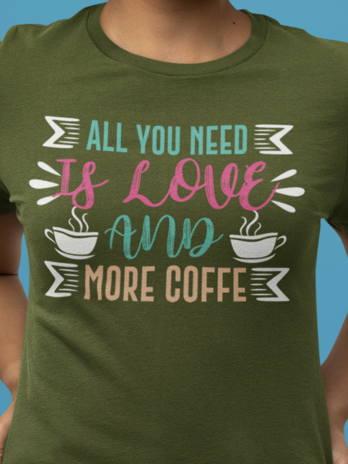 All You Need Is Love And More Coffee - Coffee Tee