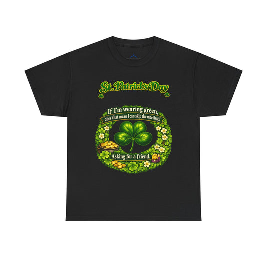 St. Patrick’s Day Shamrock Tee — “If I’m wearing green does that mean I can skip the meeting? Asking for a friend”